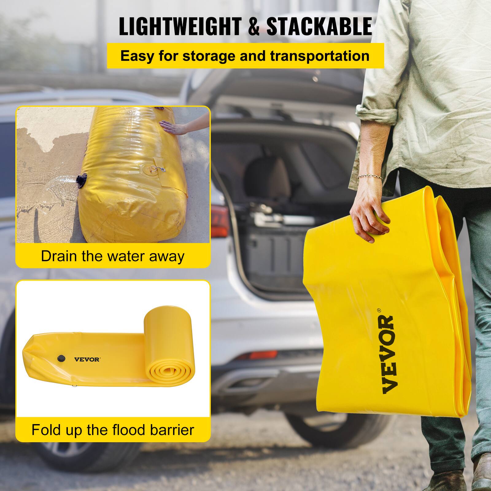 LIGHTWEIGHT & STACKABLE  
Easy for storage and transportation  

Drain the water away  

Fold up the flood barrier  

VEVOR