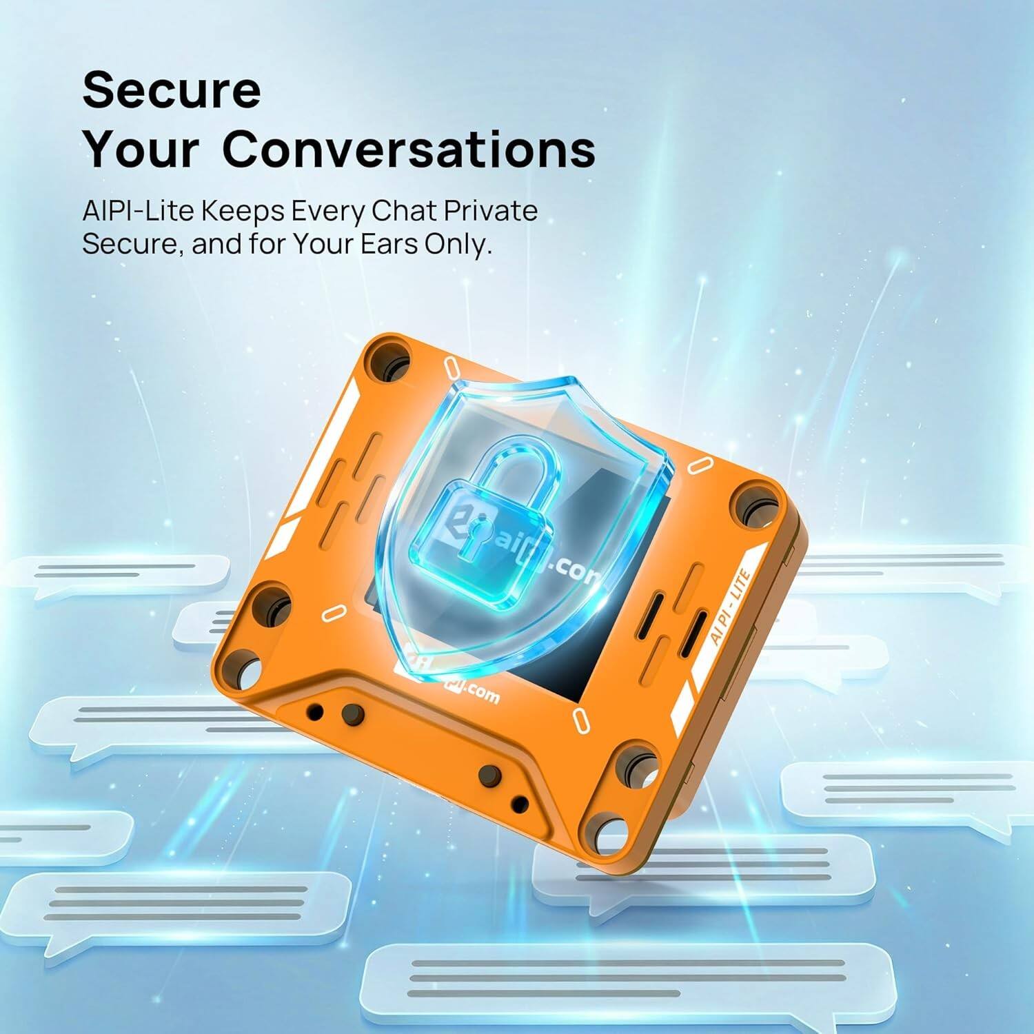 Secure Your Conversations  
AIPI-Lite Keeps Every Chat Private Secure, and for Your Ears Only.  
ai[ aifil.com .com .com  
LITE AIPI- LITE AIPI