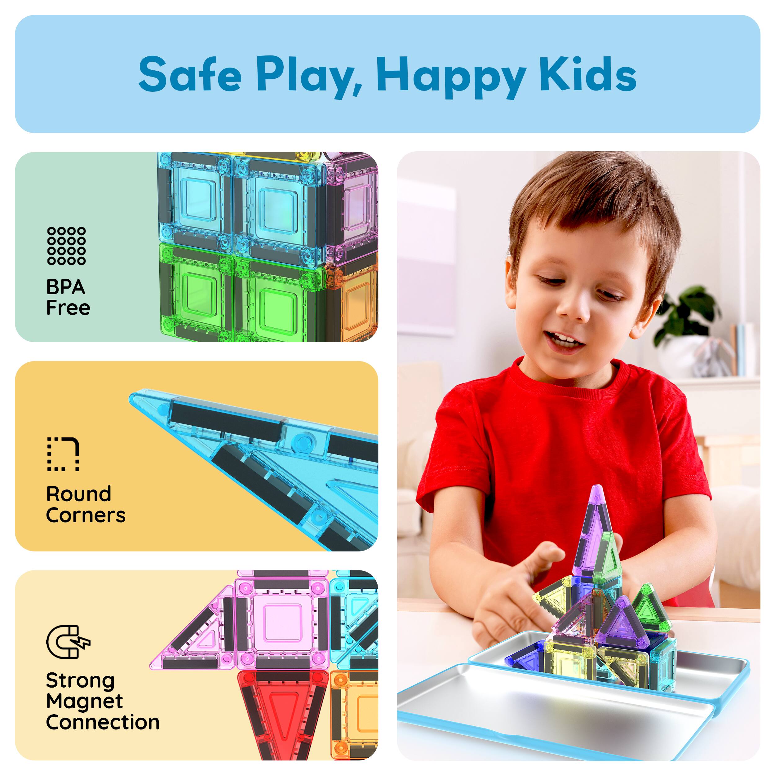 Safe Play, Happy Kids

- BPA Free
- Round Corners
- Strong Magnet Connection