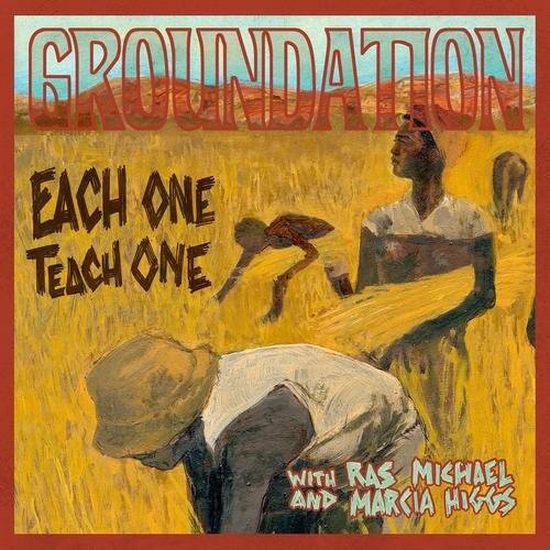 GROUNDATION  
EACH ONE TEACH ONE  
WITH RAS MICHAEL AND MARCIA HIGGS