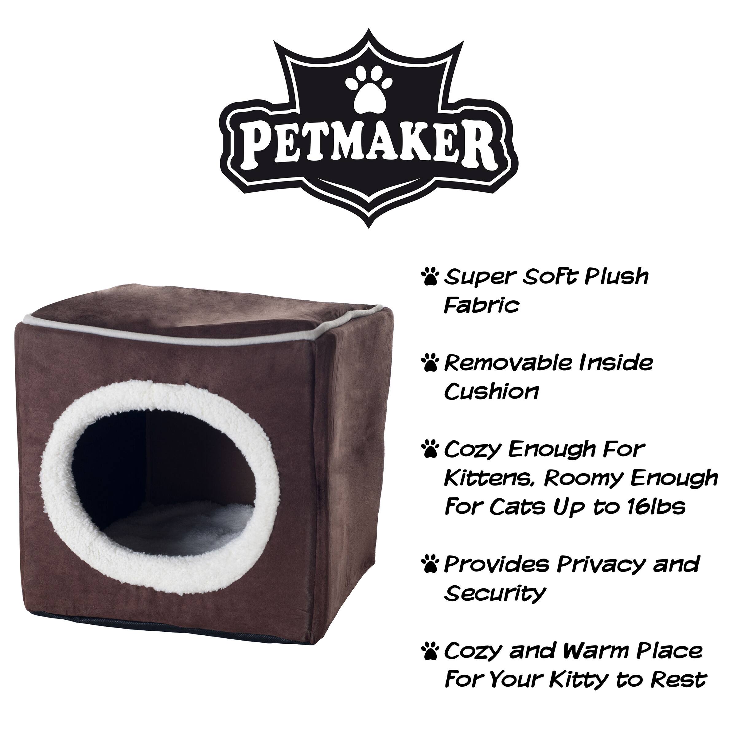 PETMAKER Super Soft Plush Fabric Removable Inside Cushion  
Cozy Enough For Kittens, Roomy Enough For Cats Up to 16lbs  
Provides Privacy and Security  
Cozy and Warm Place For Your Kitty to Rest