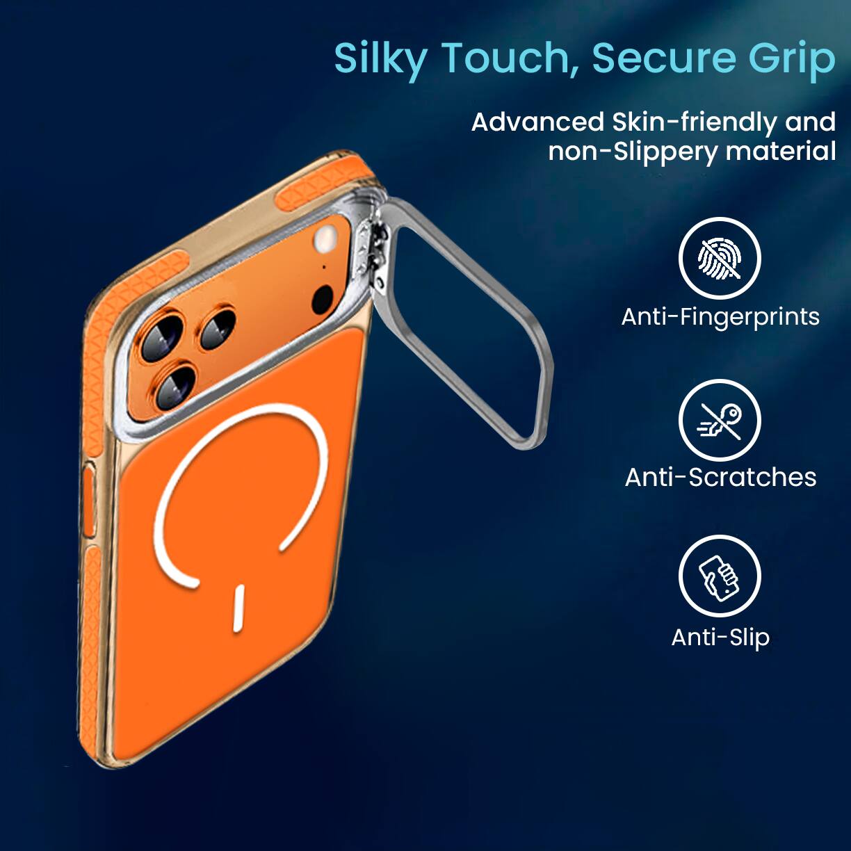 Silky Touch, Secure Grip  
Advanced Skin-friendly and non-Slippery material  
Anti-Fingerprints  
Anti-Scratches  
Anti-Slip