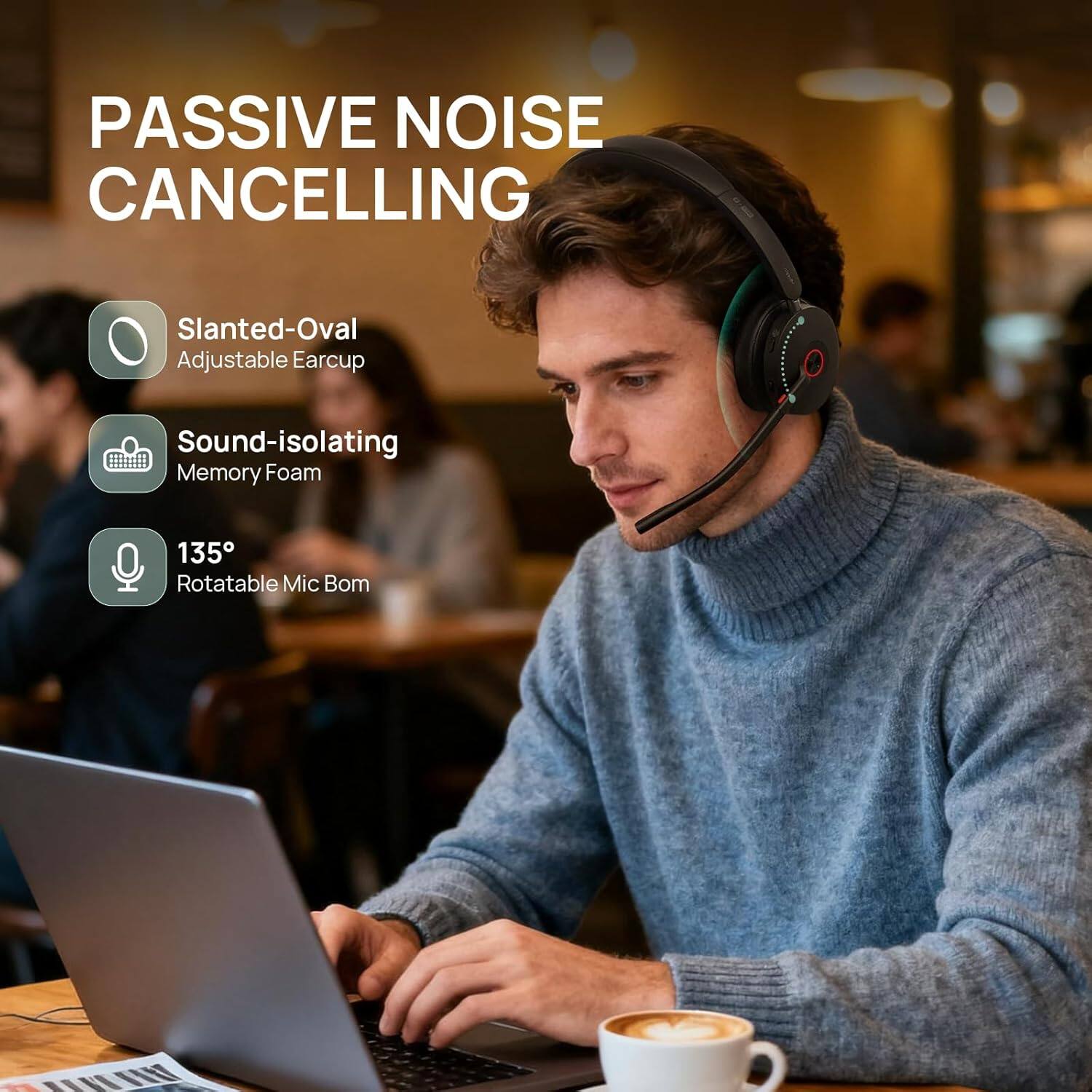 PASSIVE NOISE CANCELLING

- Slanted-Oval Adjustable Earcup
- Sound-isolating Memory Foam
- 135° Rotatable Mic Boom