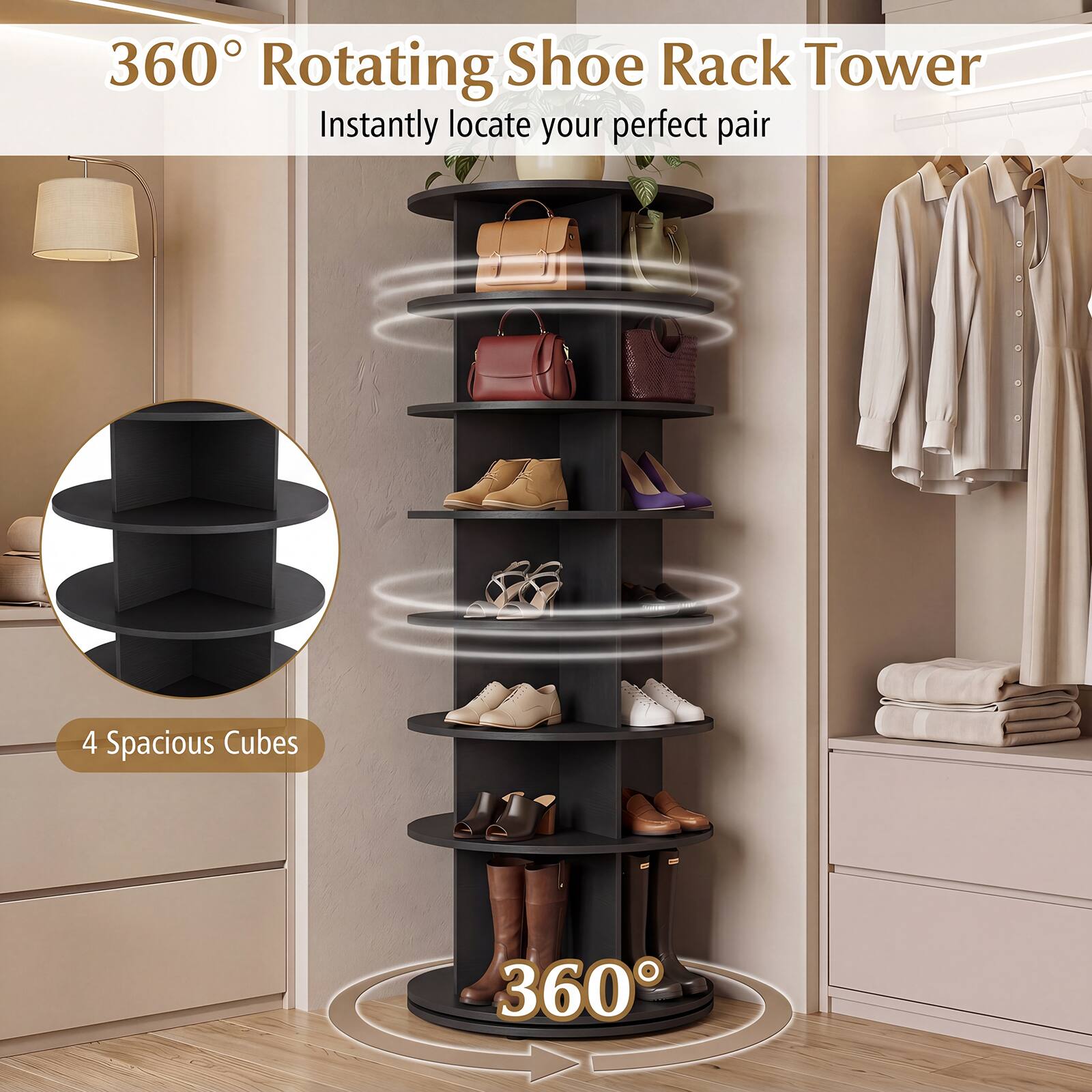 360° Rotating Shoe Rack Tower  
Instantly locate your perfect pair  

4 Spacious Cubes