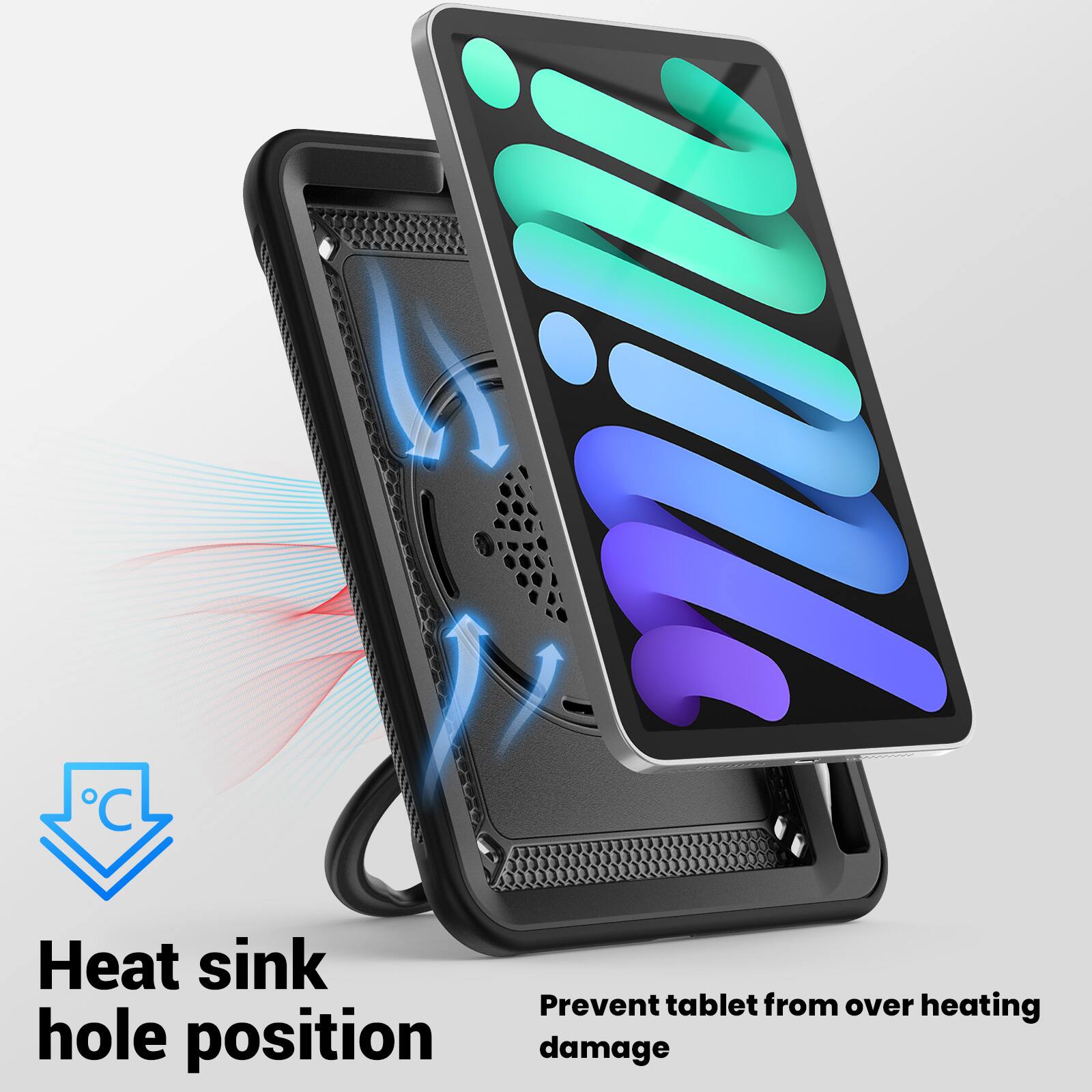 Heat sink hole position  
Prevent tablet from over heating damage