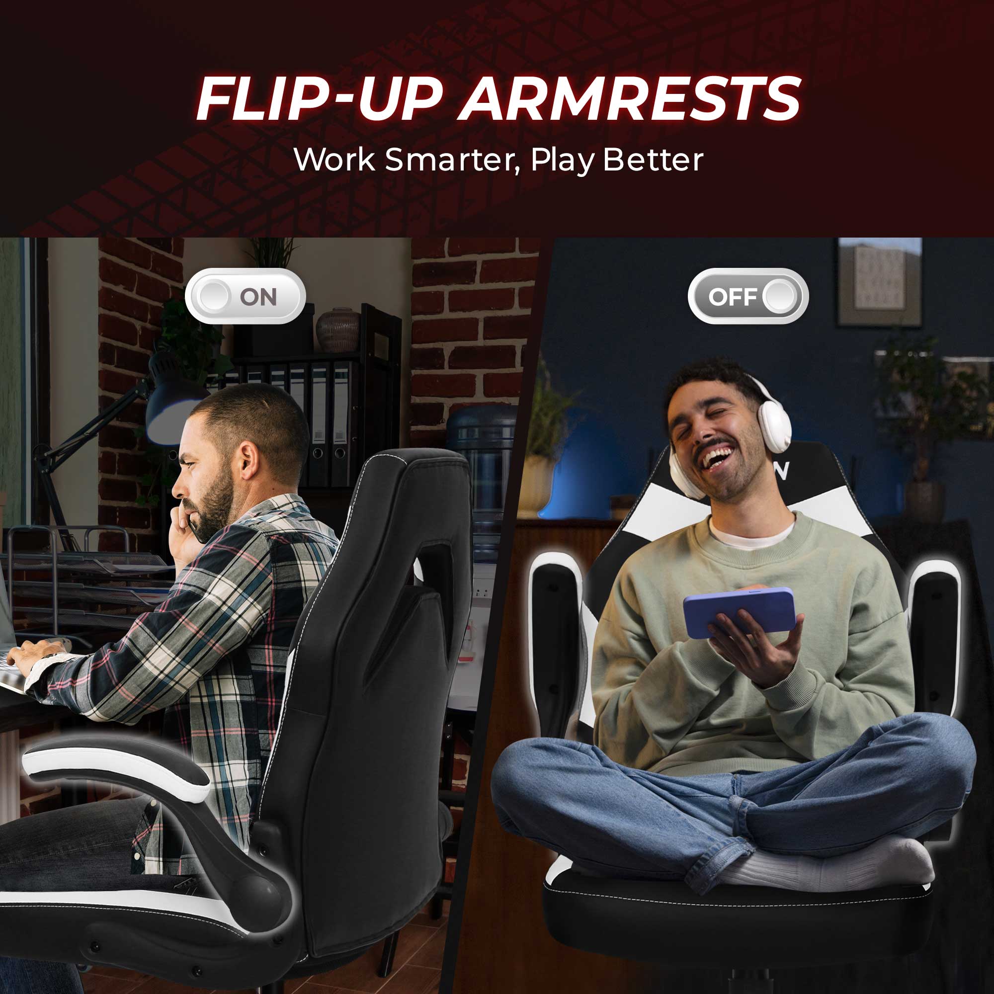 FLIP-UP ARMRESTS  
Work Smarter, Play Better  

ON  
OFF