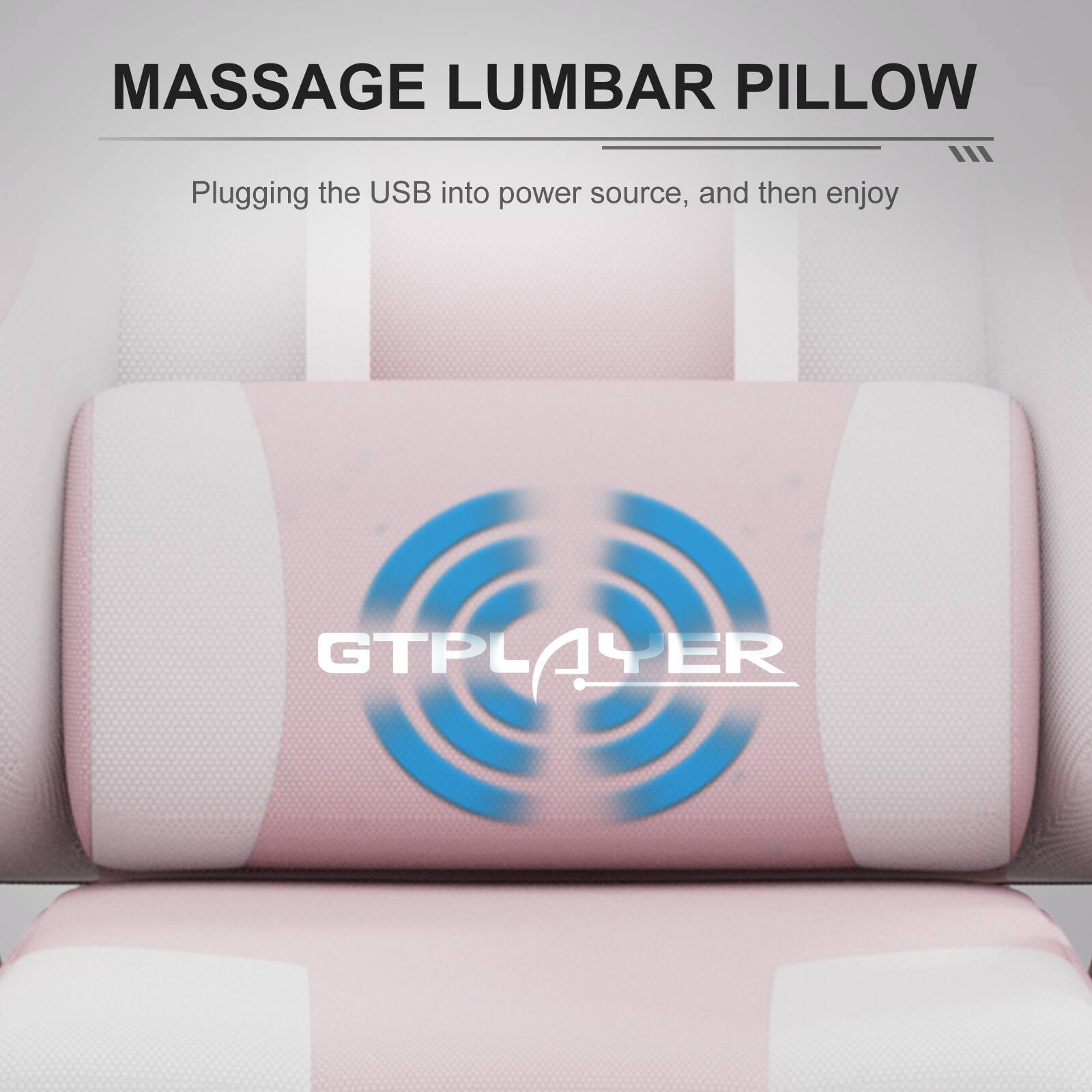MASSAGE LUMBAR PILLOW  
Plugging the USB into power source, and then enjoy  

GTPLAYER