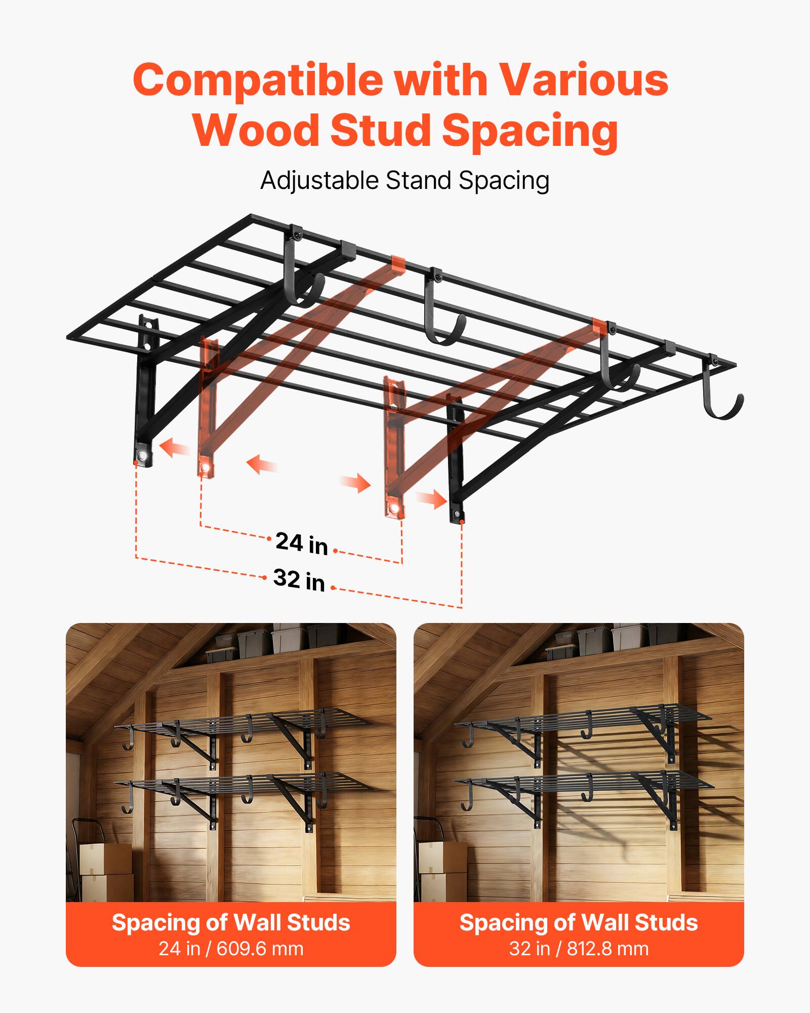 Compatible with Various Wood Stud Spacing  
Adjustable Stand Spacing  

24 in / 609.6 mm  
Spacing of Wall Studs  

32 in / 812.8 mm  
Spacing of Wall Studs