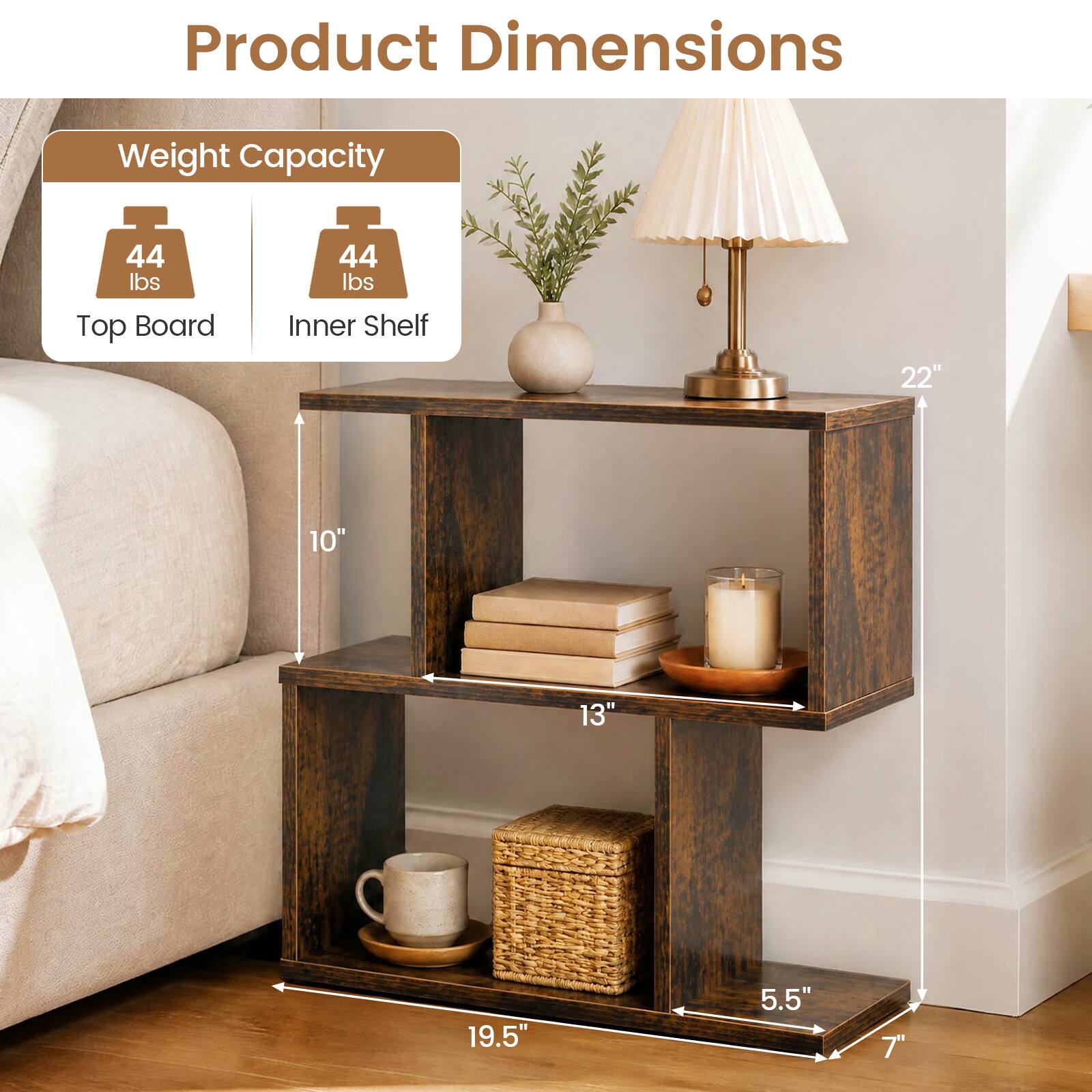 Product Dimensions

Weight Capacity
44 lbs
44 lbs

Top Board
Inner Shelf
22"
10"
13"
19.5"
5.5"