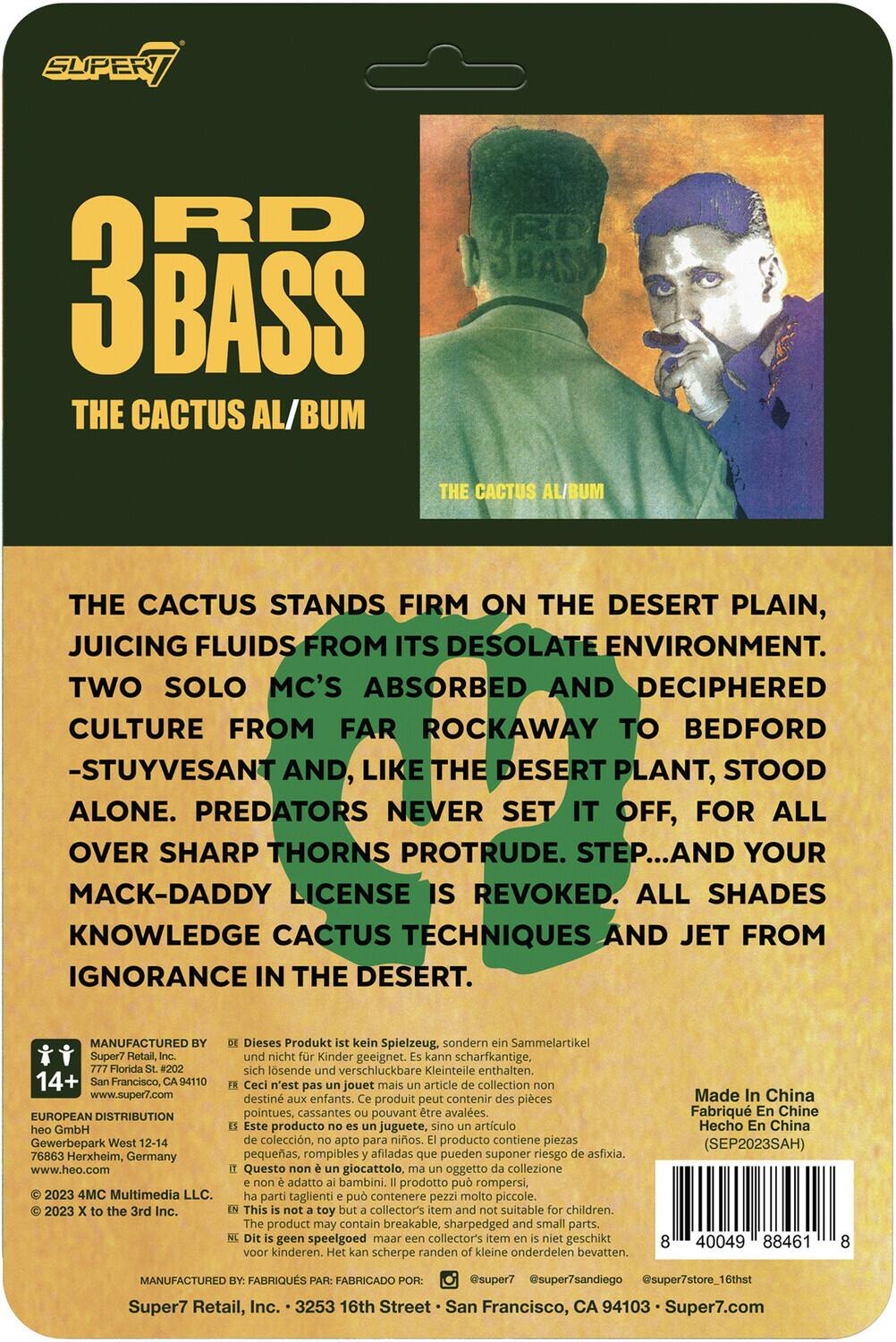 Here is the corrected and grouped text from the image:

---

**3RD BASS**
**THE CACTUS ALBUM**

**THE CACTUS STANDS FIRM ON THE DESERT PLAIN, JUICING FLUIDS FROM ITS DESOLATE ENVIRONMENT. TWO SOLO MC'S ABSORBED AND DECIPHERED CULTURE FROM FAR ROCKAWAY TO BEDFORD-STUYVESANT AND, LIKE THE DESERT PLANT, STOOD ALONE. PREDATORS NEVER SET IT OFF, FOR ALL OVER SHARP THORNS PROTRUDE. STEP... AND YOUR MACK-DADDY LICENSE IS REVOKED. ALL SHADES KNOWLEDGE CACTUS TECHNIQUES AND JET FROM IGNORANCE IN THE DESERT.**

---

**MANUFACTURED BY:**
- Super7 Retail, Inc.
  777 Florida St. #20410
  San Francisco, CA 94103
  www.super7.com

**EUROPEAN DISTRIBUTION:**
- GmbH Gewerbepark West 12-14
  76863 Herxheim, Germany
  www.heo.com

**2023 4MC Multimedia LLC.**

---

**Dieses Produkt ist kein Spielzeug. sondern Sammelartikel, nicht für Kinder geeignet. scharfkantige, lösliche verschluckbare Kleinteile enthalten.**

**n'est pas un jouet, article de collection destiné aux enfants. Ce produit peut contenir des pièces pointues, cassantes pouvant être avalées.**

**producto juguete, artículo de colección, no es para niños. El producto contiene piezas puntiagudas, quebradizas que pueden ser ingeridas.**

---

**Made in China**
**SEP2023AH**

---

**Super7 Retail, Inc.**
3533 16th Street
San Francisco, CA 94103
www.super7.com

---

**© 2023 4MC Multimedia LLC.**
**© 2023 3 to the 3rd Inc.**

---

**This is not a toy or collectible item suitable for children. It may contain small parts.**

---

**Dit is geen speelgoed. Het is een verzamelobject, niet geschikt voor kinderen.**

---

**Este