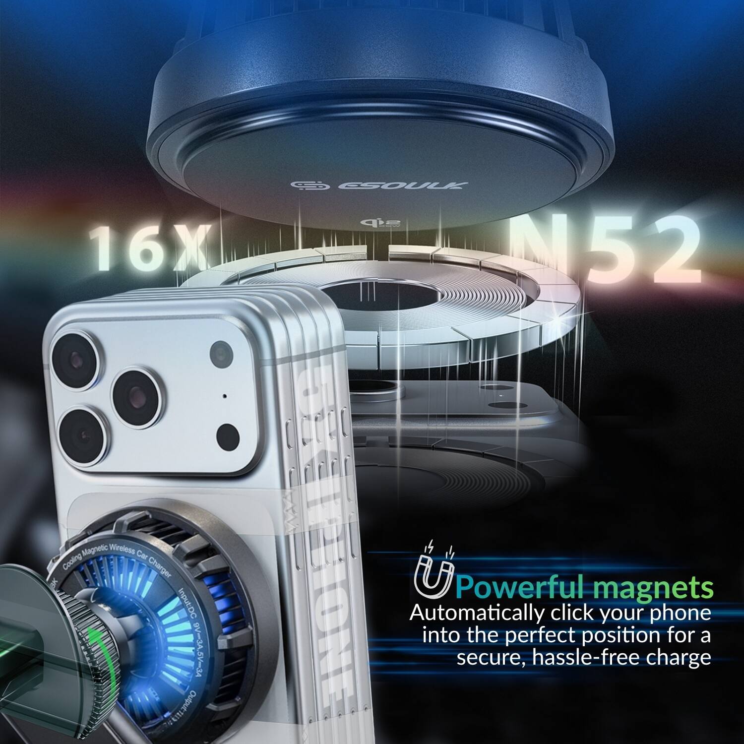 16X CSOULK N52 Magnetic Wireless Car Cooling Charger  
Input: DC 5V-3A  
Powerful magnets  
Automatically click your phone into the perfect position for a secure, hassle-free charge
