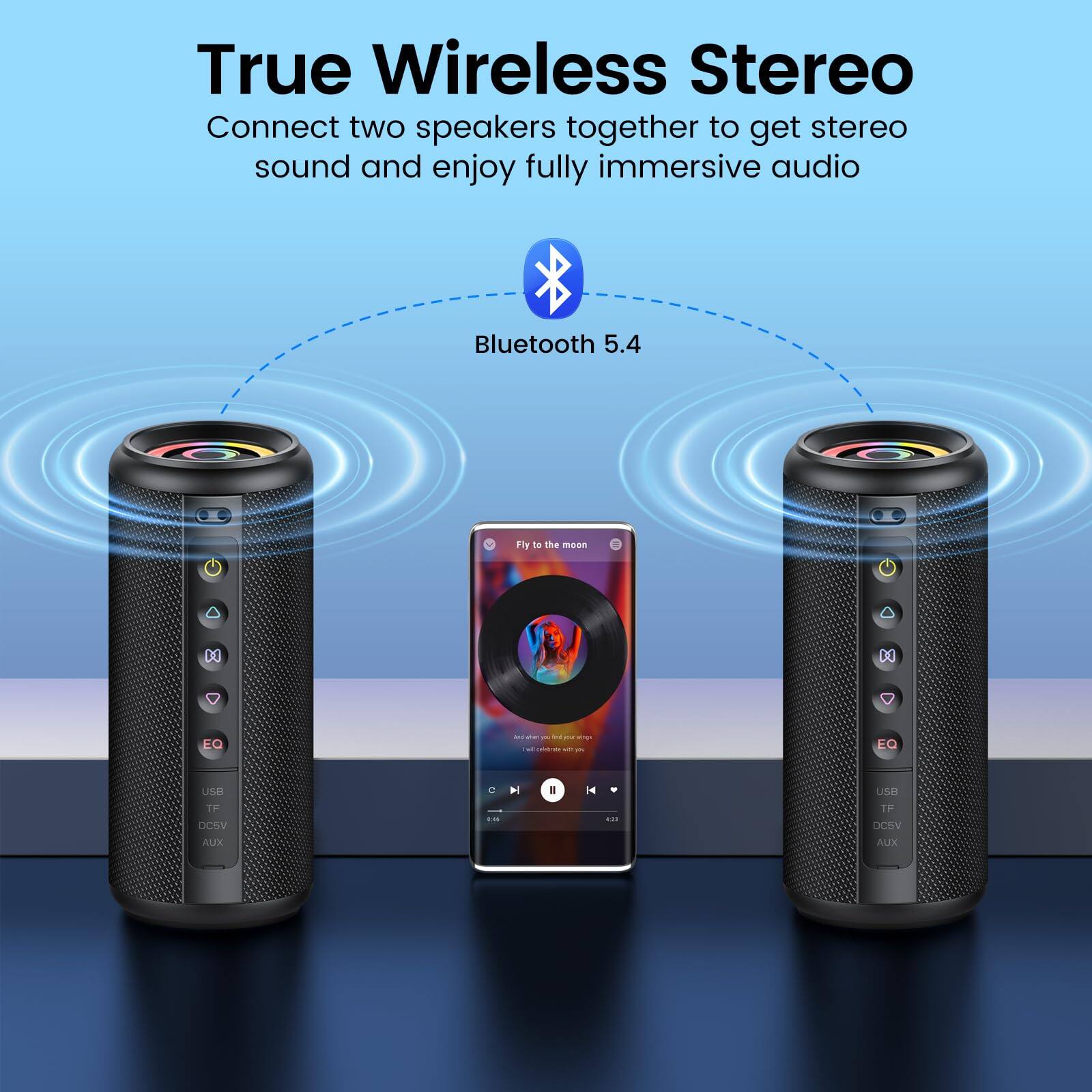 True Wireless Stereo  
Connect two speakers together to get stereo sound and enjoy fully immersive audio  
Bluetooth 5.4