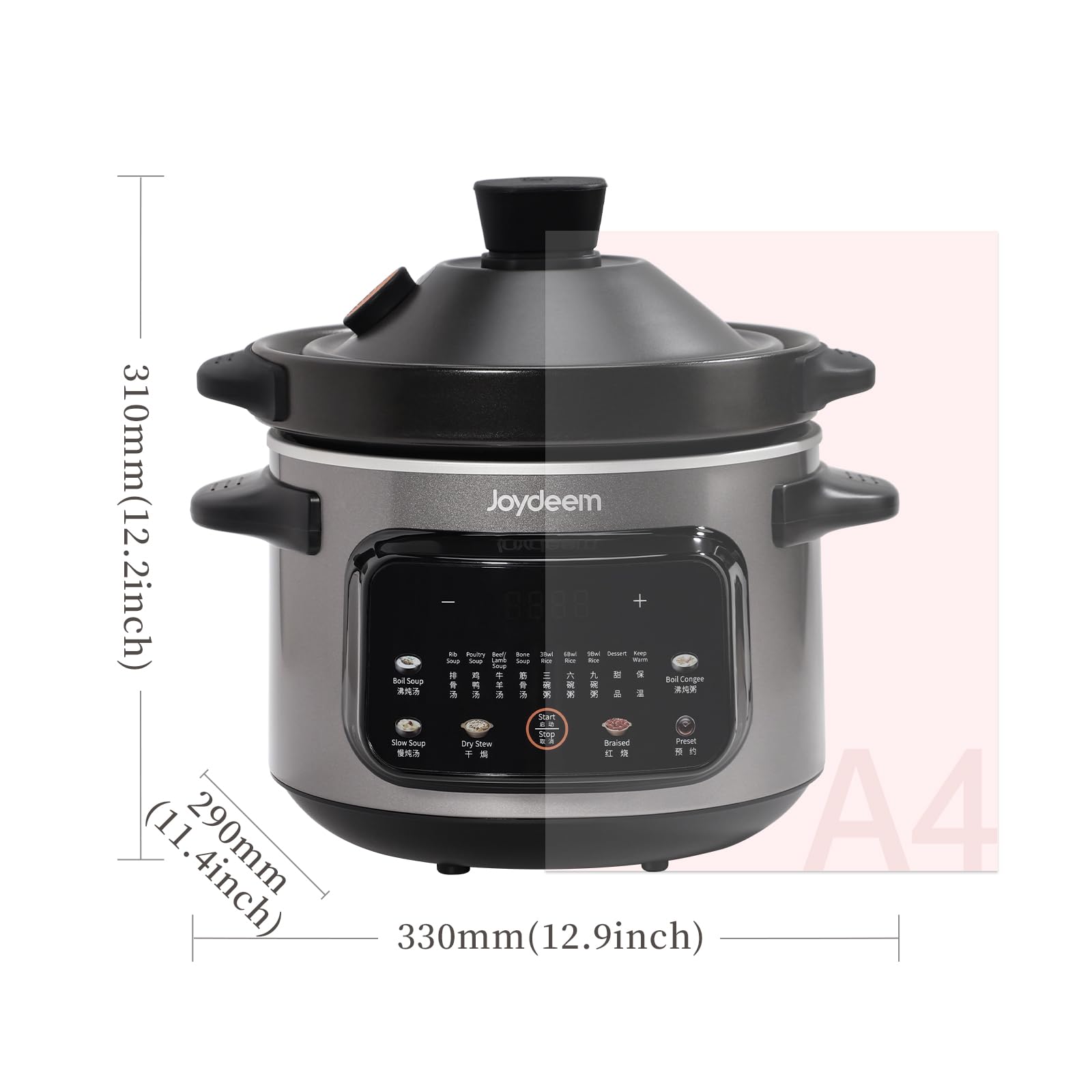 310mm (12.2 inch)  
290mm (11.4 inch)  
330mm (12.9 inch)  

Joydeem +  
38ml 60ml 50ml  

Ownert Keep Soup Soup Soup TOIR kca Worn Boi Soup a - Boil Congee &  
5 5 acid Start 22 300 SlowSo Soup Stew 19 Braised Preset Dry