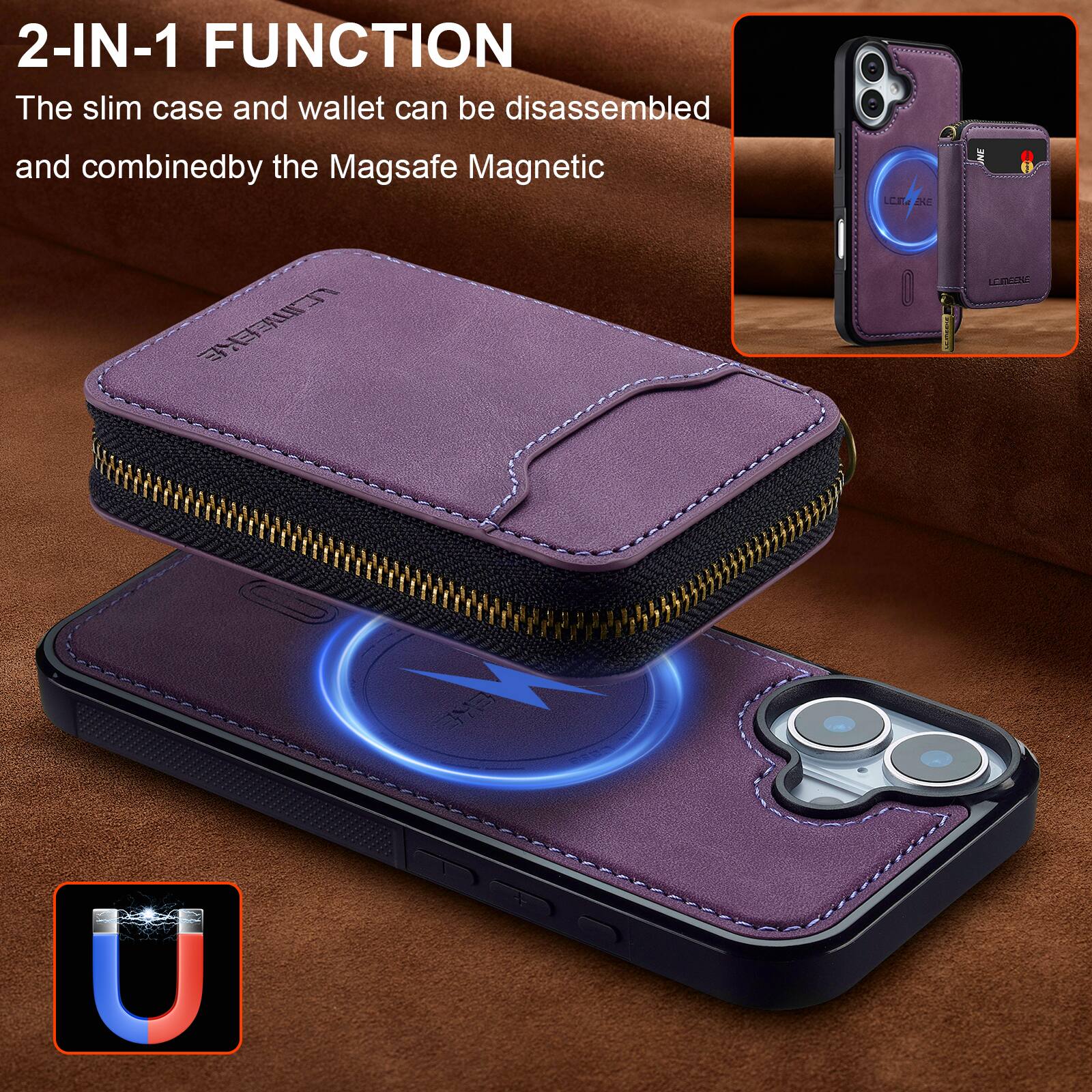 2-IN-1 FUNCTION  
The slim case and wallet can be disassembled and combined by the Magsafe Magnetic