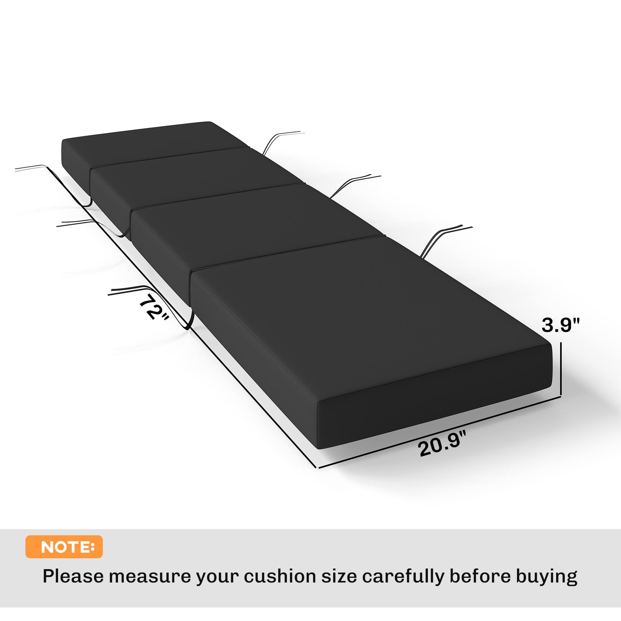 72" x 3.9" x 20.9"  
NOTE: Please measure your cushion size carefully before buying