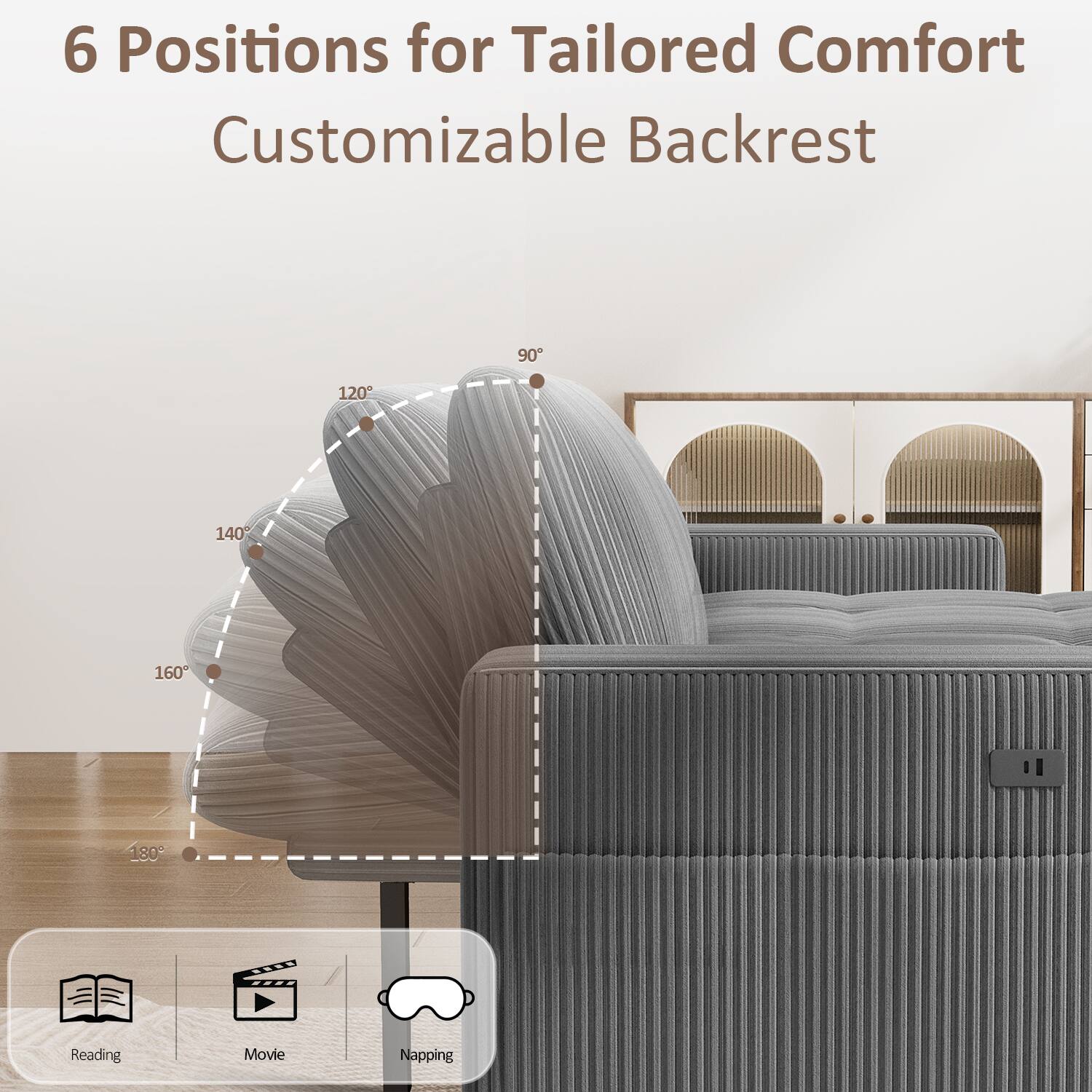 6 Positions for Tailored Comfort  
Customizable Backrest  
90°, 120°, 140°, 160°, 180°  
Reading, Movie, Napping