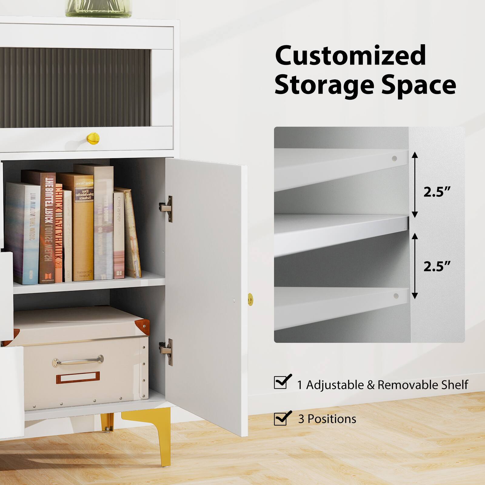 Customized Storage Space

1 Adjustable & Removable Shelf  
3 Positions

2.5"  
2.5"