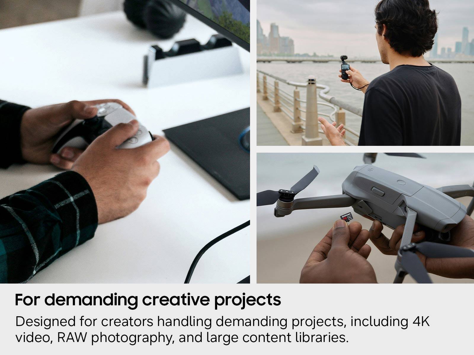 For demanding creative projects

Designed for creators handling demanding projects, including 4K video, RAW photography, and large content libraries.