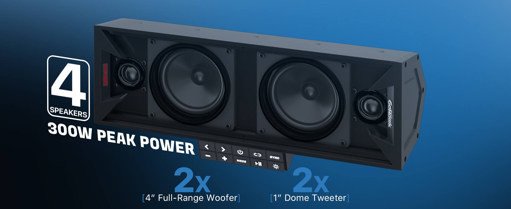 4 Winc-V40 Speakers  
300W Peak Power  
2x [4" Full-Range Woofer]  
2x [1" Dome Tweeter]