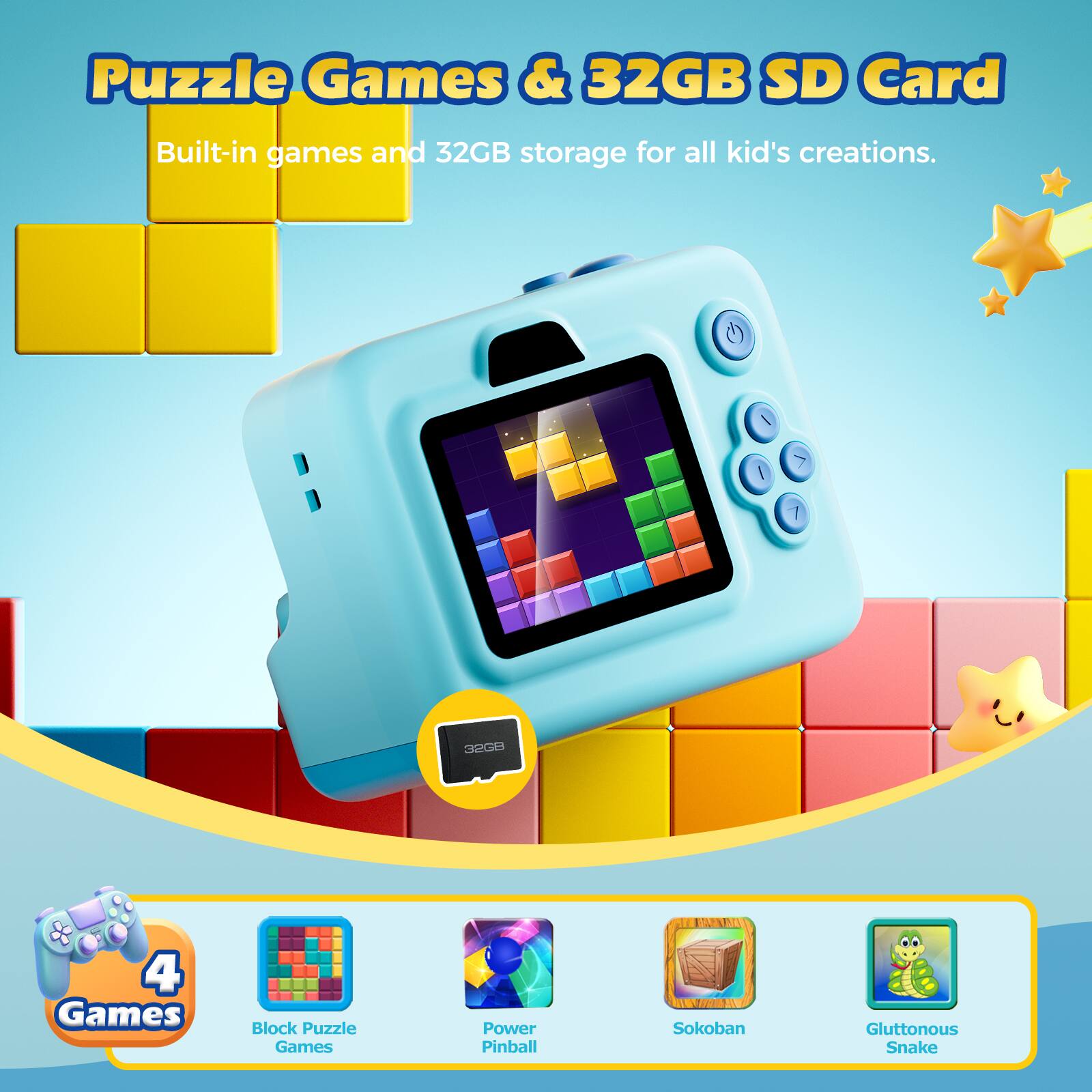 Puzzle Games & 32GB SD Card

Built-in games and 32GB storage for all kid's creations.

4 Games
- Block Puzzle Games
- Power Pinball
- Sokoban
- Gluttonous Snake