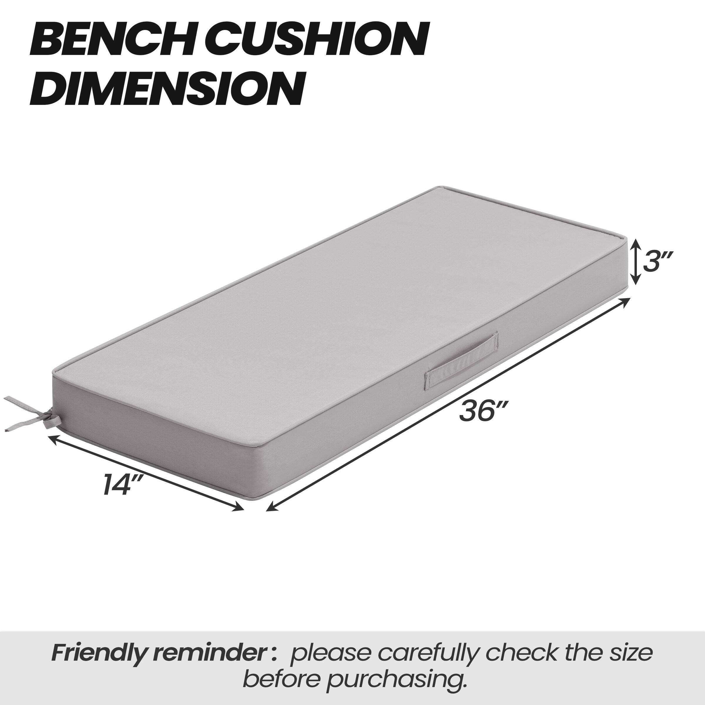 BENCH CUSHION DIMENSION

36" x 14" x 3"

Friendly reminder: please carefully check the size before purchasing.