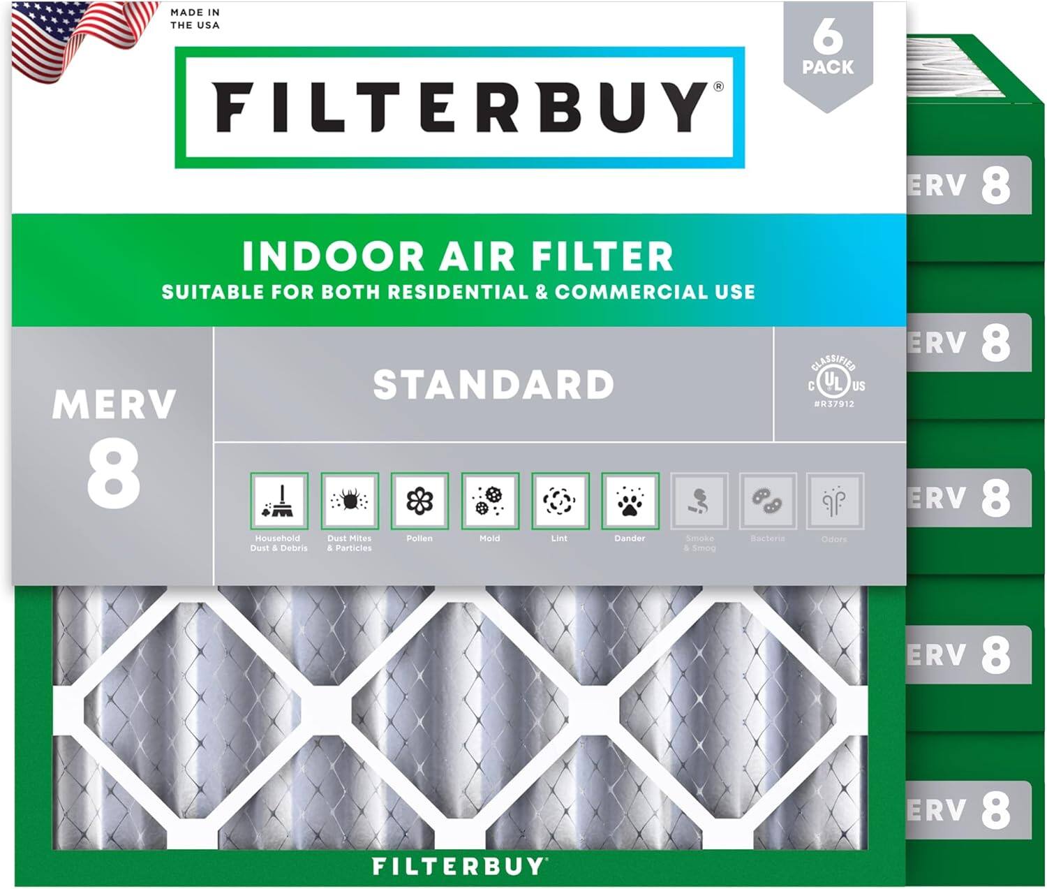 MADE IN THE USA  
6 PACK FILTERBUY INDOOR AIR FILTER  
SUITABLE FOR BOTH RESIDENTIAL & COMMERCIAL USE  
CLASSIFIED STANDARD C  
US MERV 8  
ERV 8  

MERV 8  
STANDARD  
- Household Dust & Debris  
- Dust Mites & Particles  
- Pollen  
- Mold  
- Lint  
- Dander  
- Smoke & Smog  
- Bacteria  
- Odors