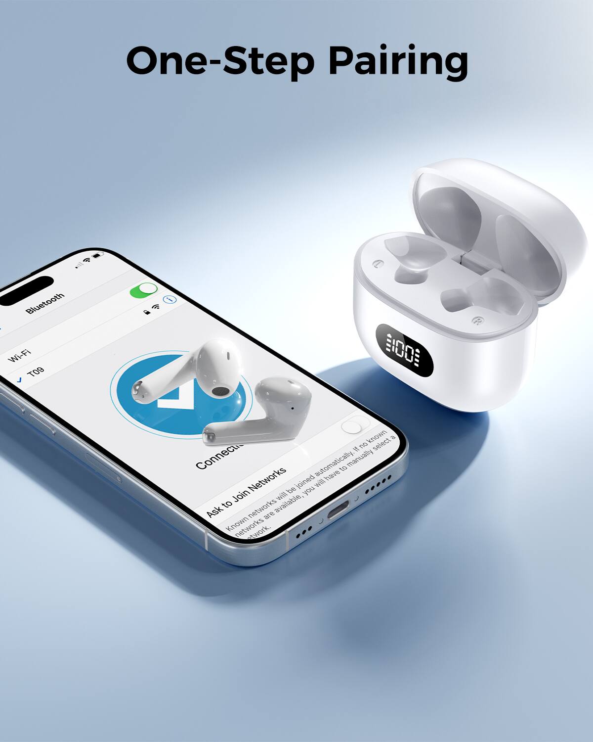 One-Step Pairing  
Bluetooth Wi-Fi T09  
i  
100  
no known select 8 If Connection automatically. have to manually Join Networks will be joined you will Ask to networks are available, Known networks twork.
