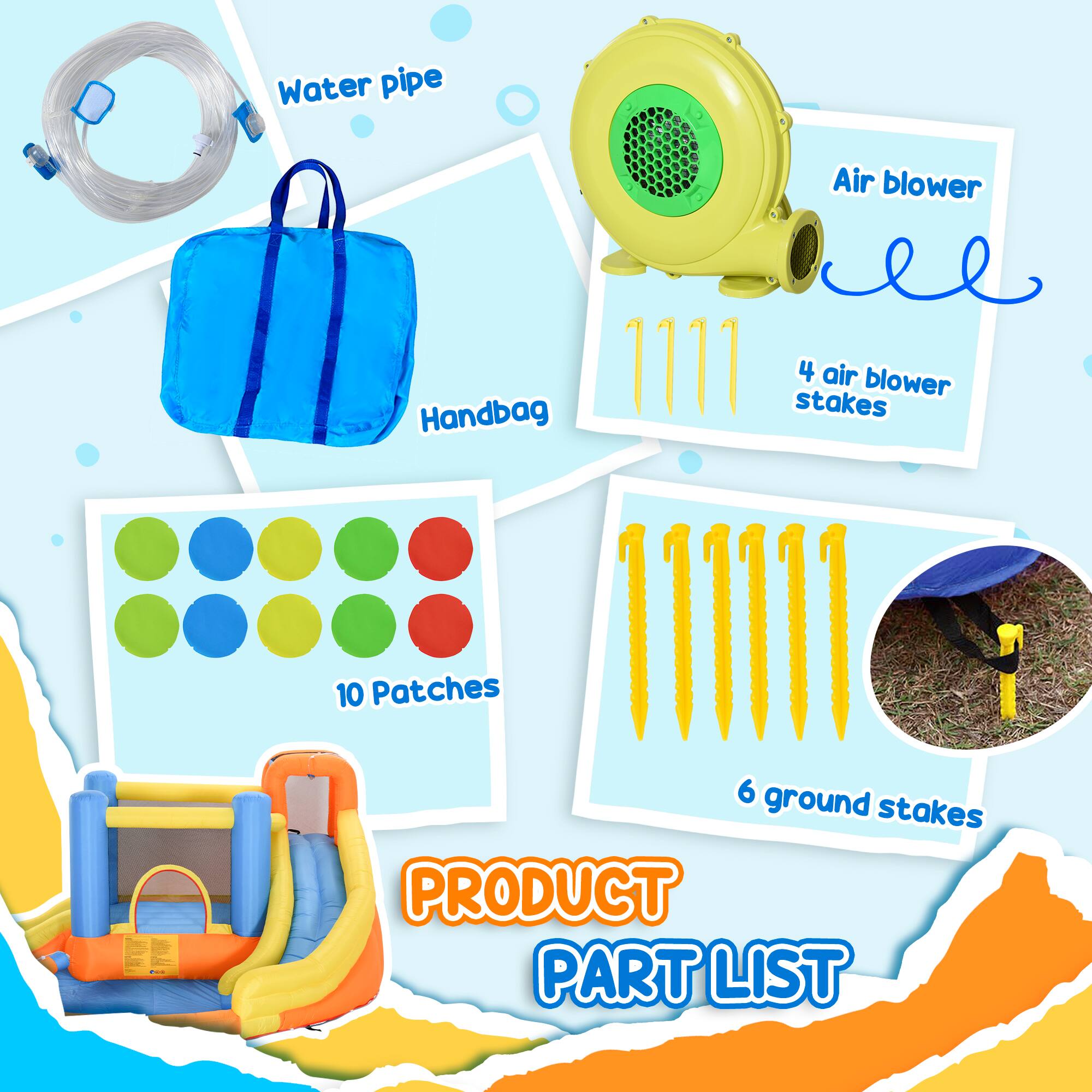 - Water pipe
- Handbag
- Air blower
- 4 air blower stakes
- 10 Patches
- 6 ground stakes

PRODUCT PART LIST