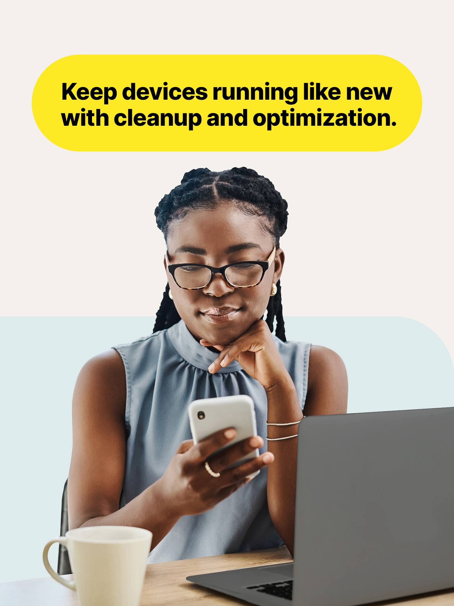 Keep devices running like new with cleanup and optimization.