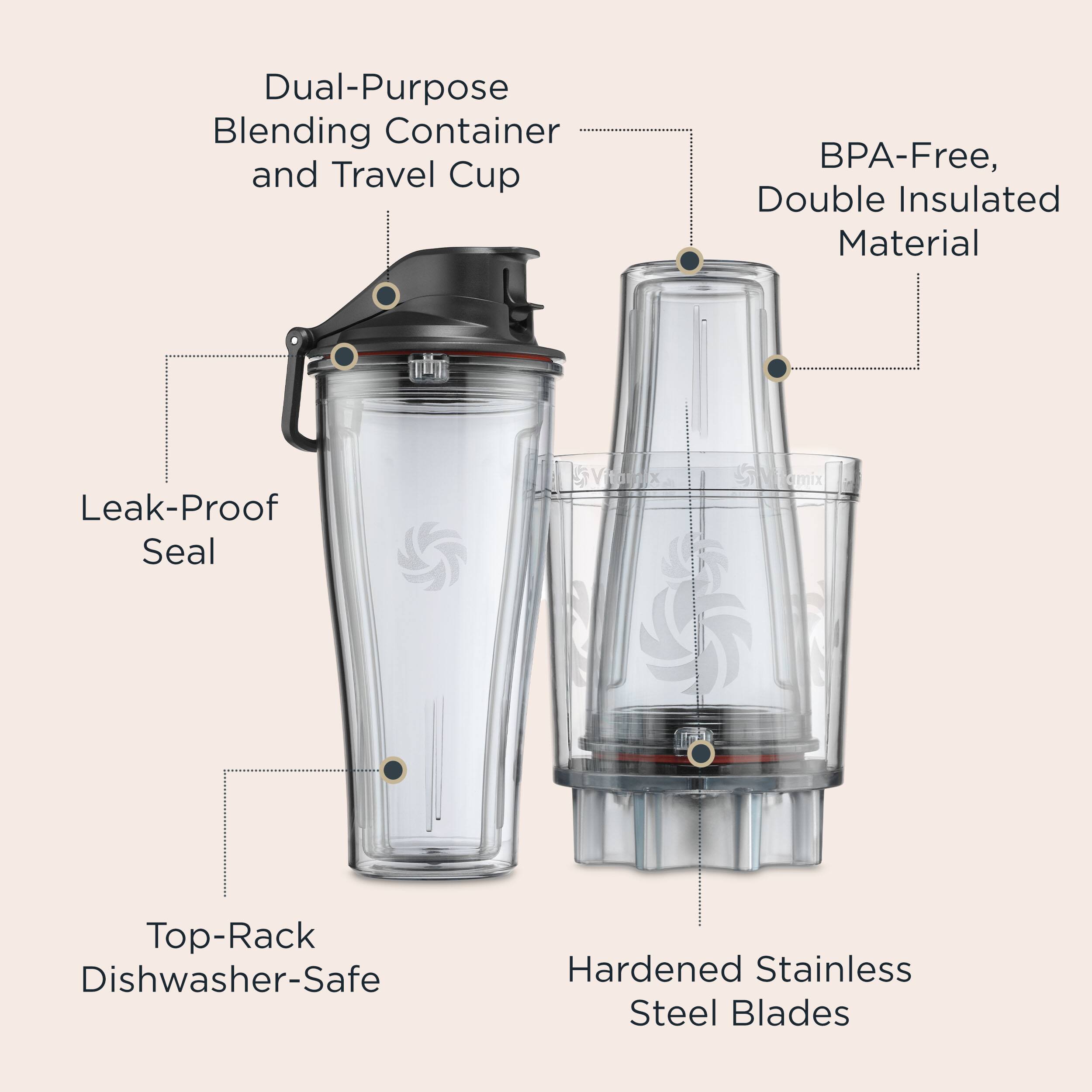 Dual-Purpose Blending Container and Travel Cup  
BPA-Free, Double Insulated Material  
Leak-Proof Seal  
Top-Rack Dishwasher-Safe  
Hardened Stainless Steel Blades