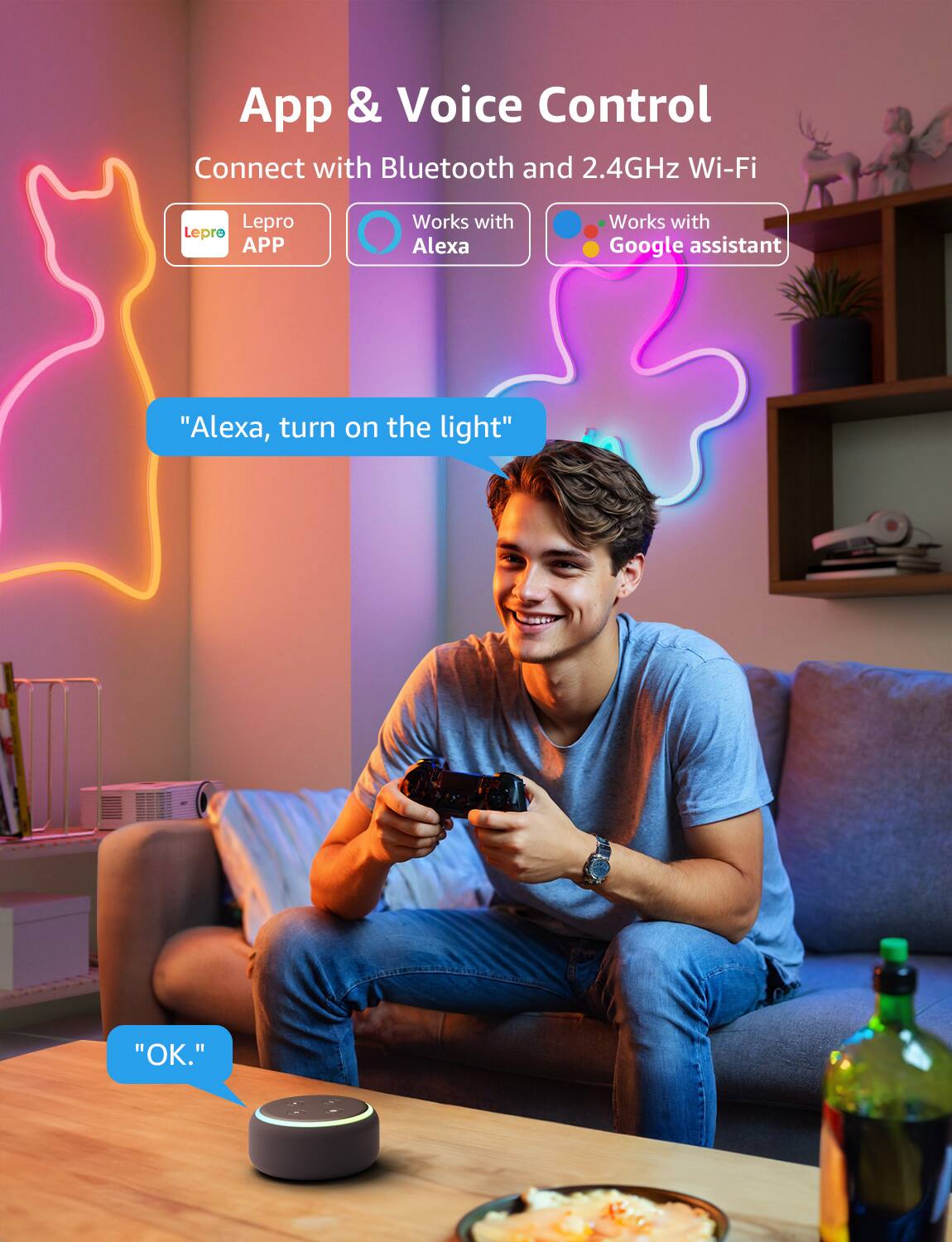 App & Voice Control Connect with Bluetooth and 2.4GHz Wi-Fi. Works with Alexa and Google Assistant. "Alexa, turn on the light." "OK."