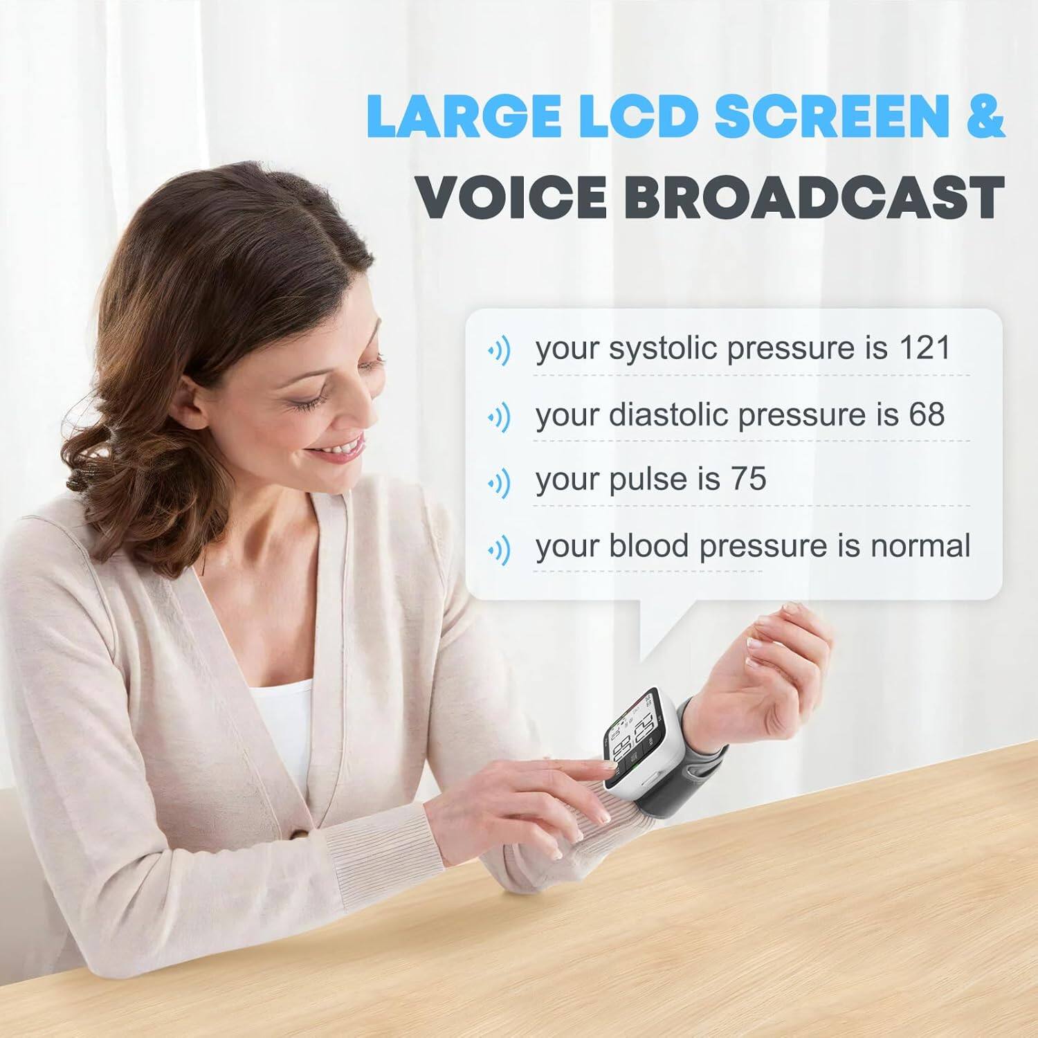 LARGE LCD SCREEN & VOICE BROADCAST

- your systolic pressure is 121
- your diastolic pressure is 68
- your pulse is 75
- your blood pressure is normal