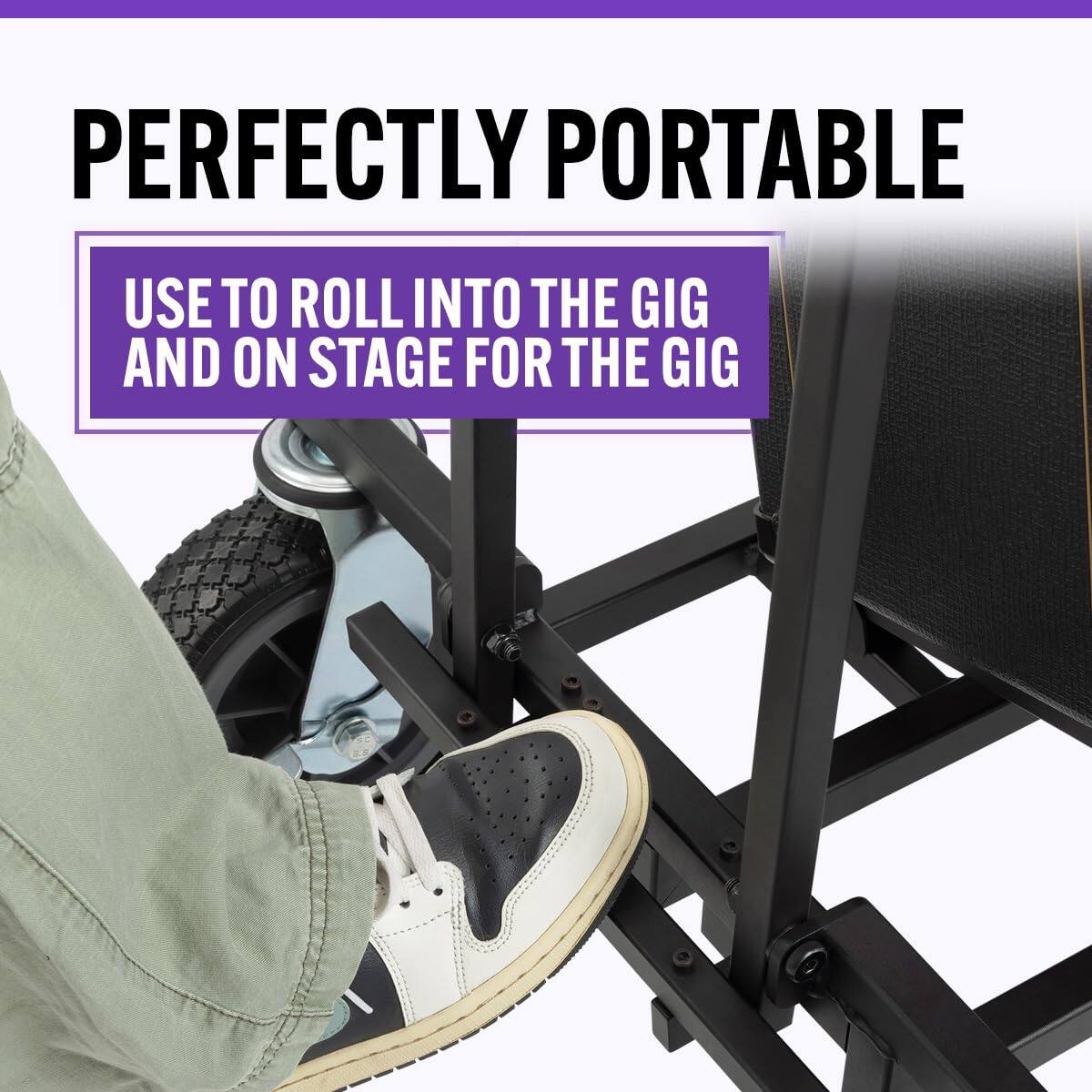 PERFECTLY PORTABLE  
USE TO ROLL INTO THE GIG AND ON STAGE FOR THE GIG