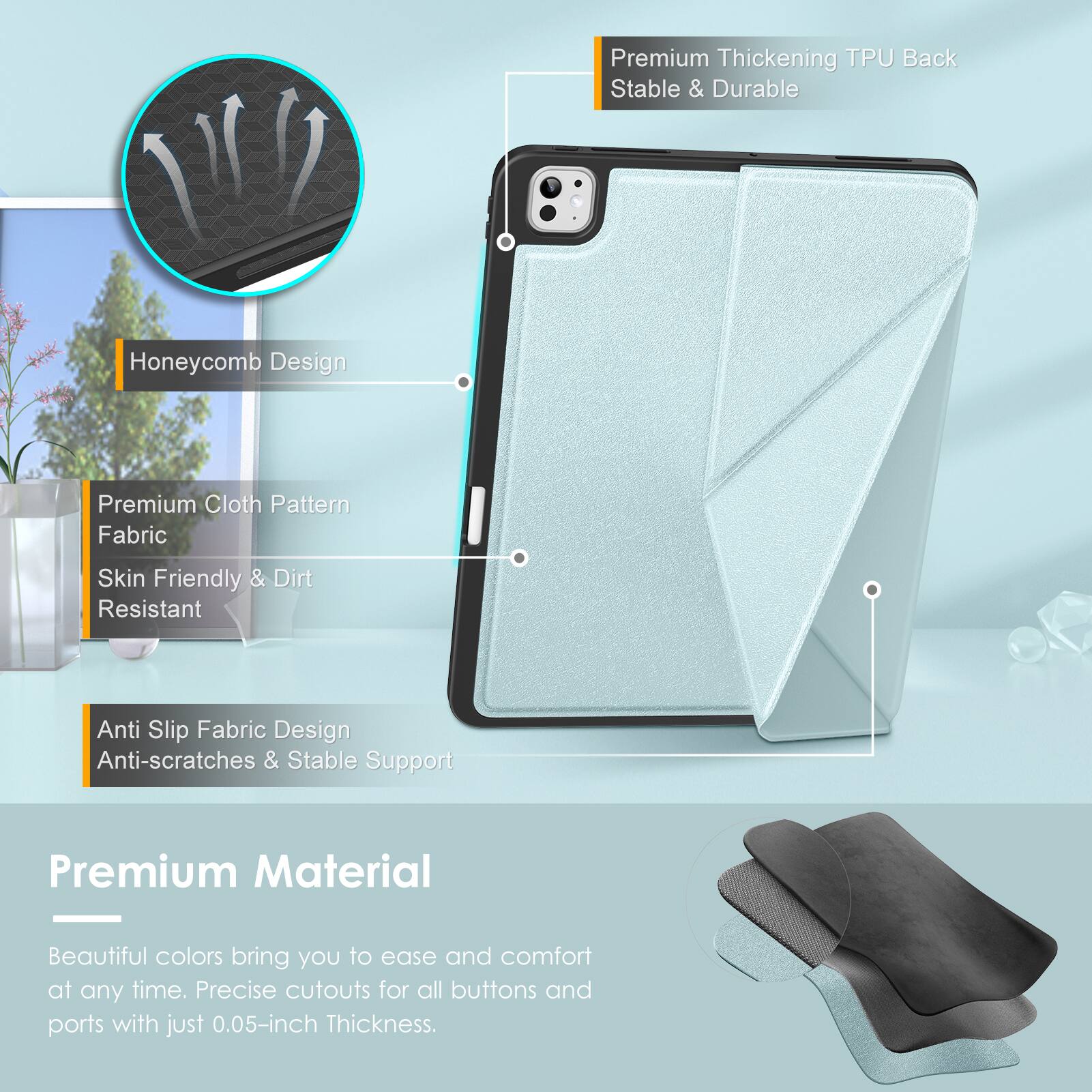 Premium Thickening TPU Back  
Stable & Durable  

Honeycomb Design  

Premium Cloth Pattern Fabric  
Skin Friendly & Dirt Resistant  

Anti Slip Fabric Design  
Anti-scratches & Stable Support  

Premium Material  
Beautiful colors bring you to ease and comfort at any time.  
Precise cutouts for all buttons and ports with just 0.05-inch Thickness.