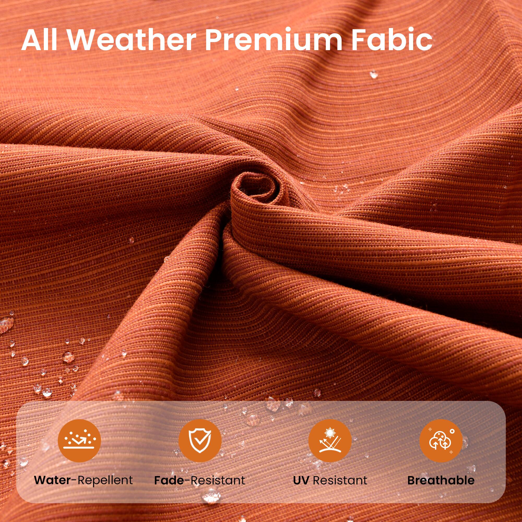 All Weather Premium Fabric

Water-Repellent
Fade-Resistant
UV Resistant
Breathable