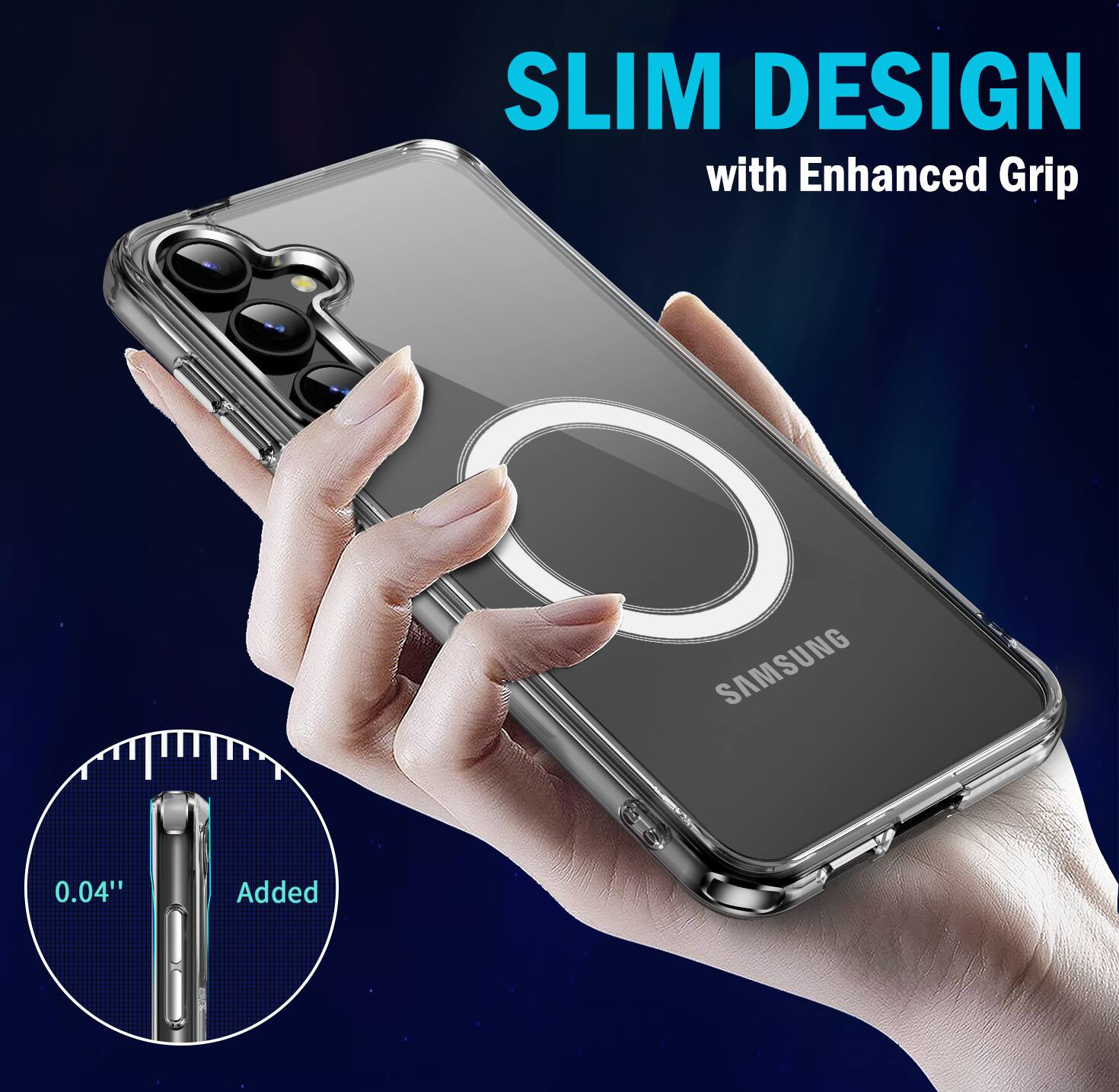 SLIM DESIGN with Enhanced Grip  
SAMSUNG  
0.04" Added