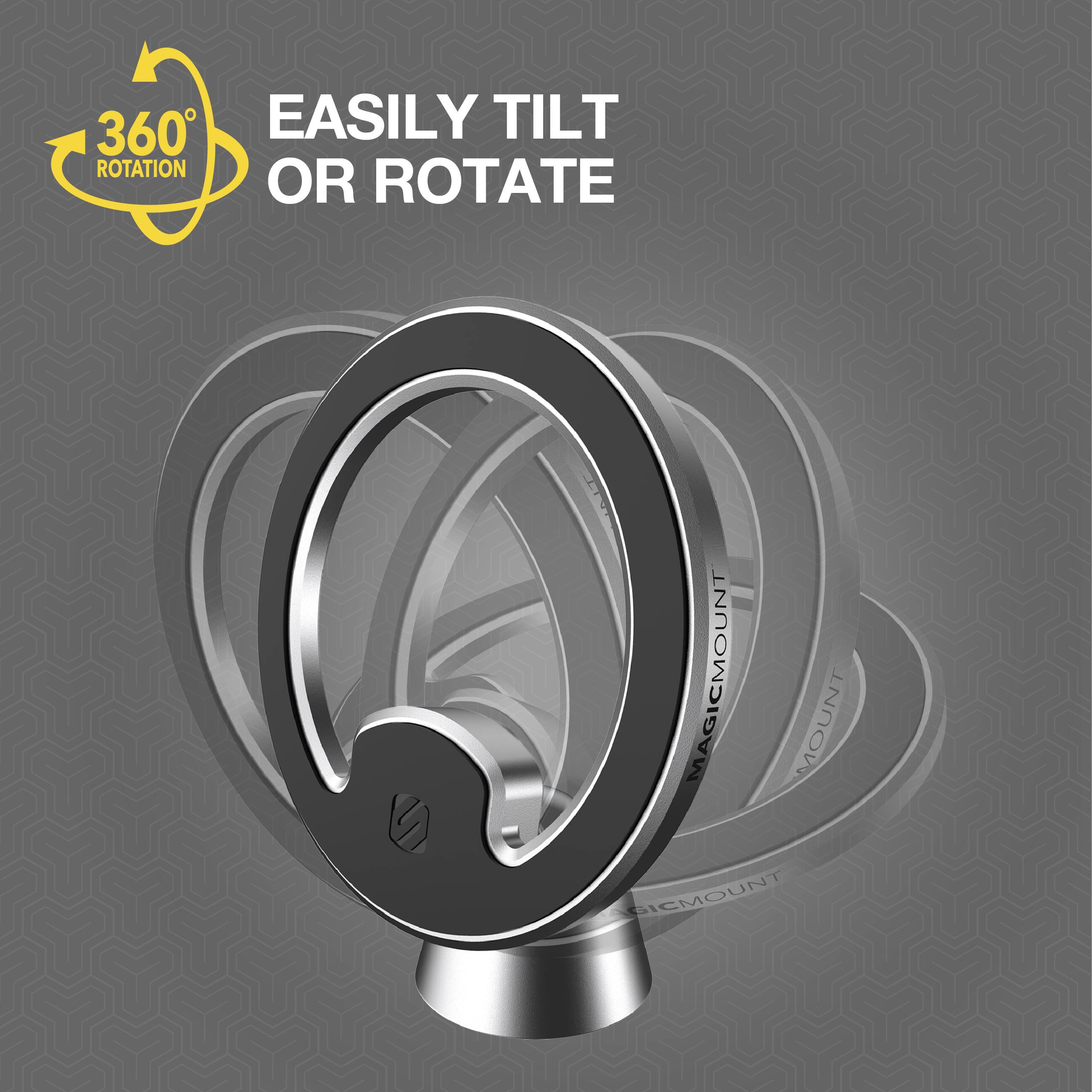 360° EASILY TILT OR ROTATE  
MAGICMOUNT