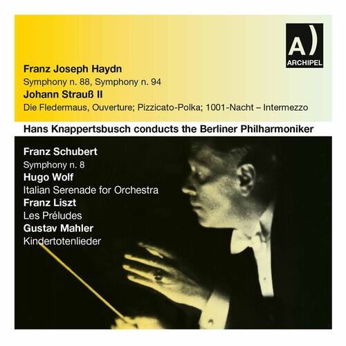 A) ARCHIPEL

Franz Joseph Haydn  
Symphony n. 88, Symphony n. 94

Johann Strauß II  
Die Fledermaus, Ouverture; Pizzicato-Polka; 1001-Nacht – Intermezzo

Hans Knappertsbusch conducts the Berliner Philharmoniker

Franz Schubert  
Symphony n. 8

Hugo Wolf  
Italian Serenade for Orchestra

Franz Liszt  
Les Préludes

Gustav Mahler  
Kindertotenlieder