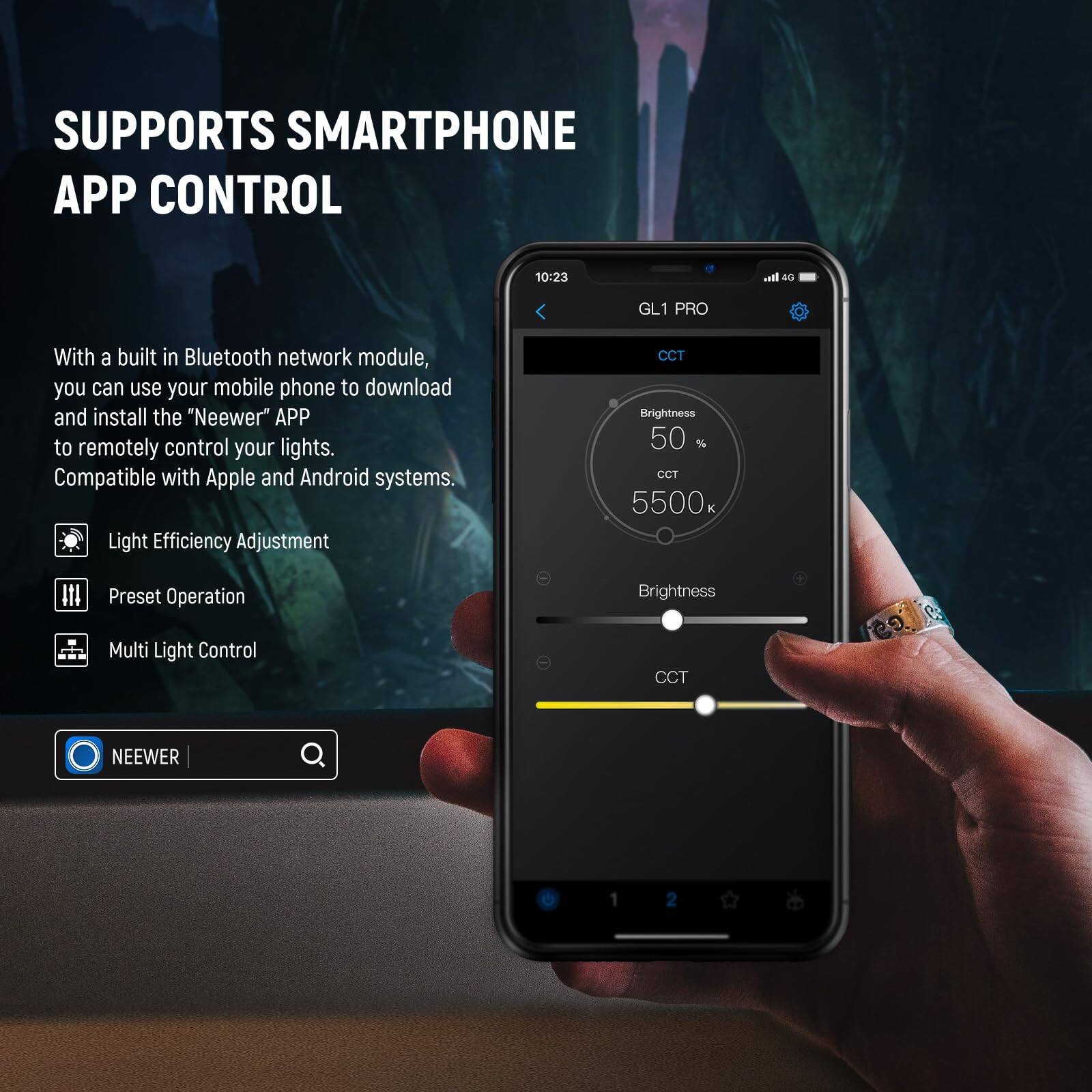 SUPPORTS SMARTPHONE APP CONTROL

With a built-in Bluetooth network module, you can use your mobile phone to download and install the "Neewer" APP to remotely control your lights. Compatible with Apple and Android systems.

- Light Efficiency Adjustment
- Preset Operation
- Multi Light Control

CCT: 5500
Brightness: 50%