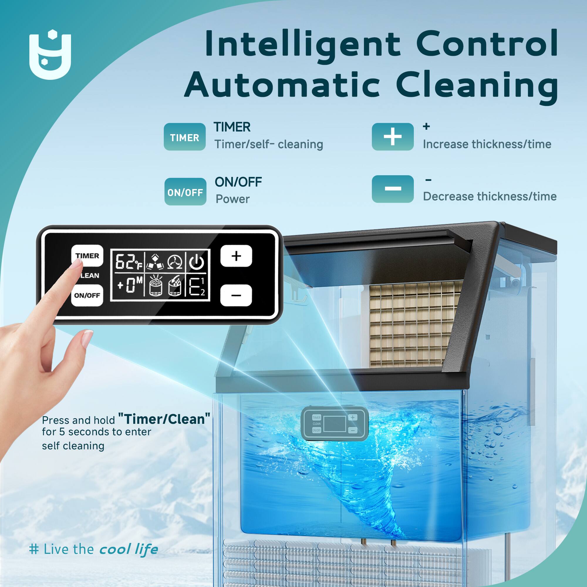 Intelligent Control Automatic Cleaning

- TIMER
  - Timer/self-cleaning

- ON/OFF
  - Power

- Increase thickness/time
- Decrease thickness/time

Press and hold "Timer/Clean" for 5 seconds to enter self cleaning

# Live the cool life