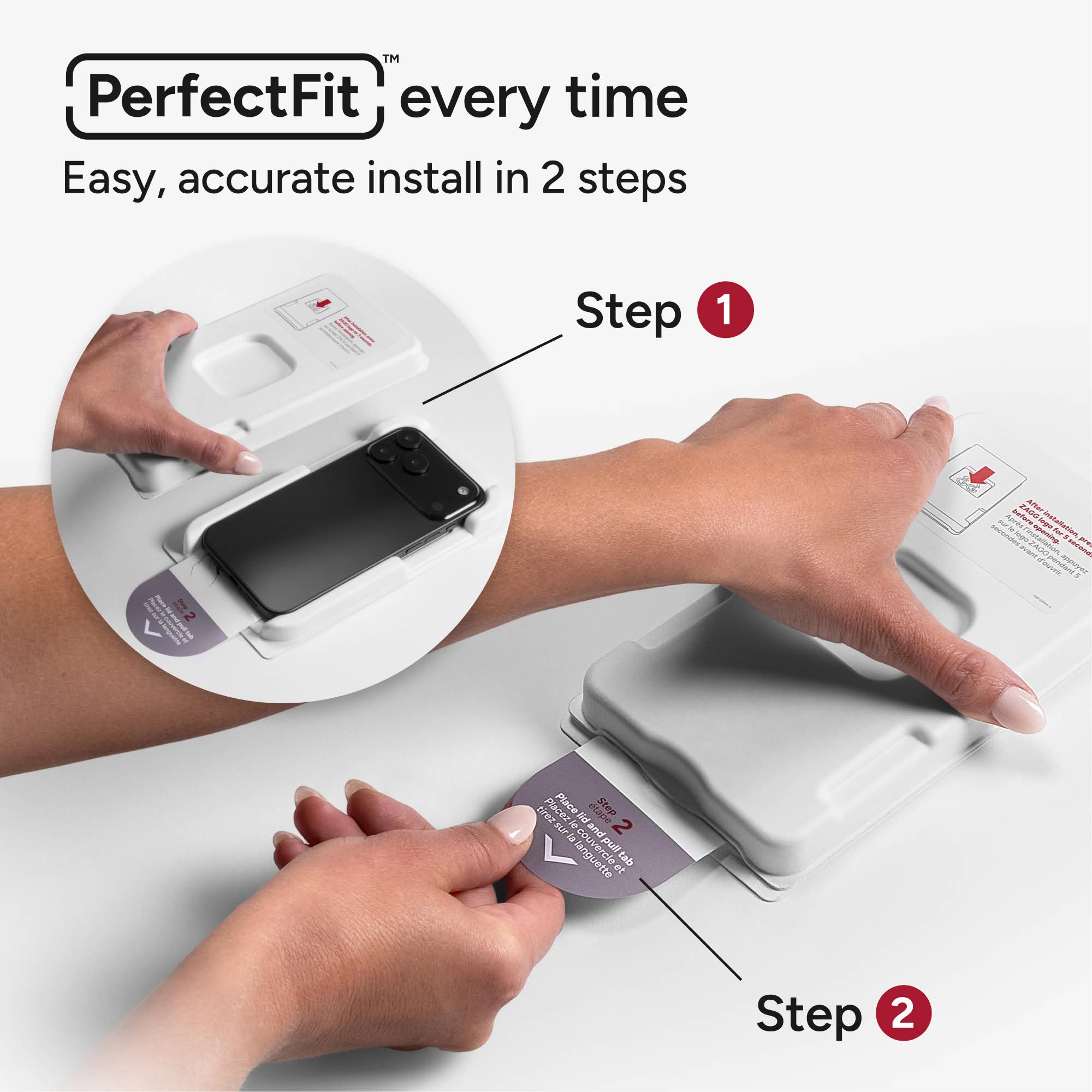PerfectFit™ every time  
Easy, accurate install in 2 steps  

Step 1  
Place the adhesive strip on the back of the device.  

Step 2  
Place the device on your wrist and press firmly.