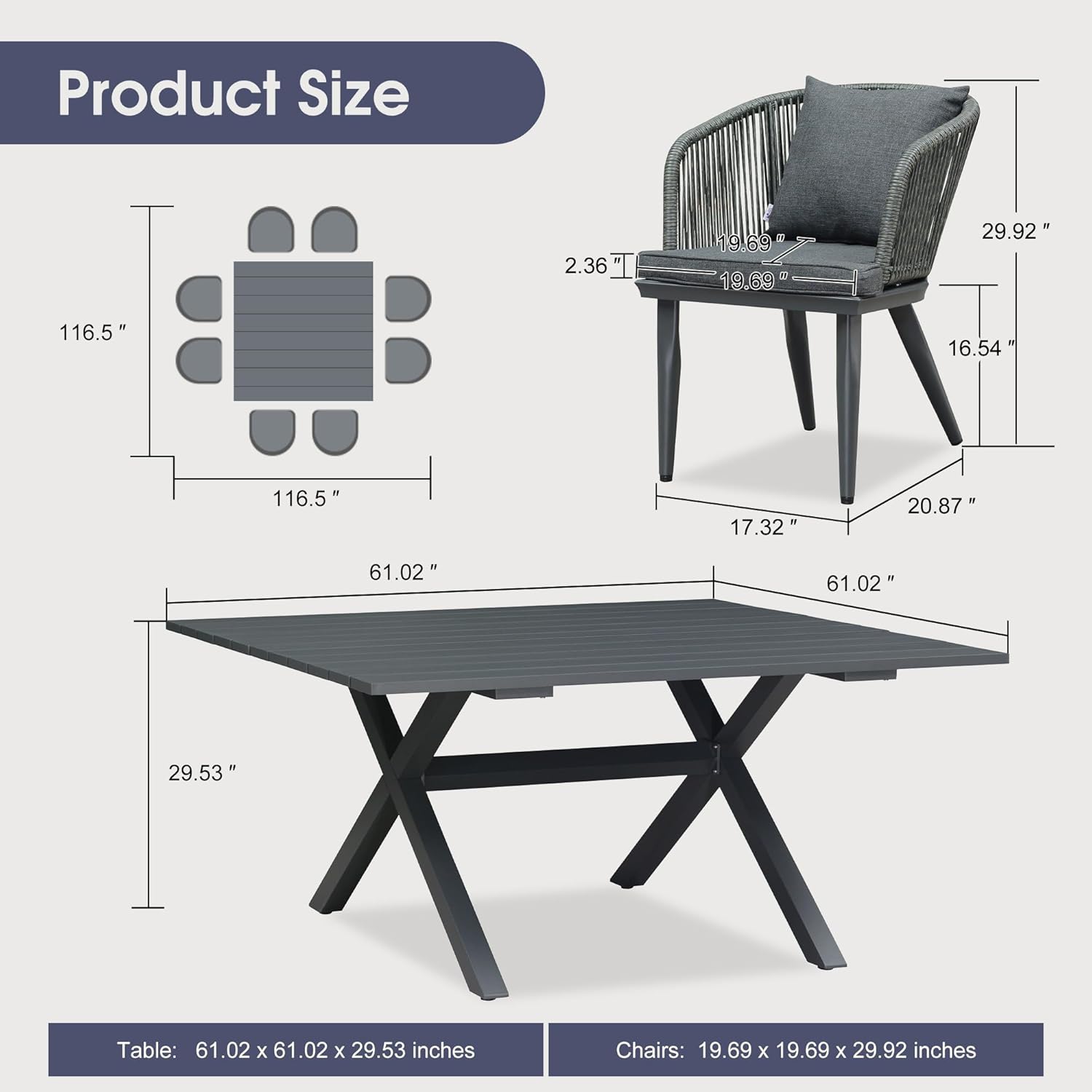 Product Size

Table: 61.02 x 61.02 x 29.53 inches

Chairs: 19.69 x 19.69 x 29.92 inches