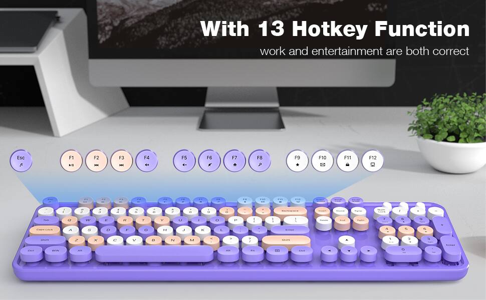 With 13 Hotkey Function  
work and entertainment are both correct  

ESC F1 F2 F3 F4 F5 F6 F7 F8 F9 F10 F11 F12  

1 2 3 4 5 6 7 8 9 0 - =  
Q W E R T Y U I O P [ ] \  
A S D F G H J K L ; '  
Z X C V B N M , . /  

Tab Caps Lock Shift  
Ctrl Fn Alt Space  
Ctrl WIN Alt Fn