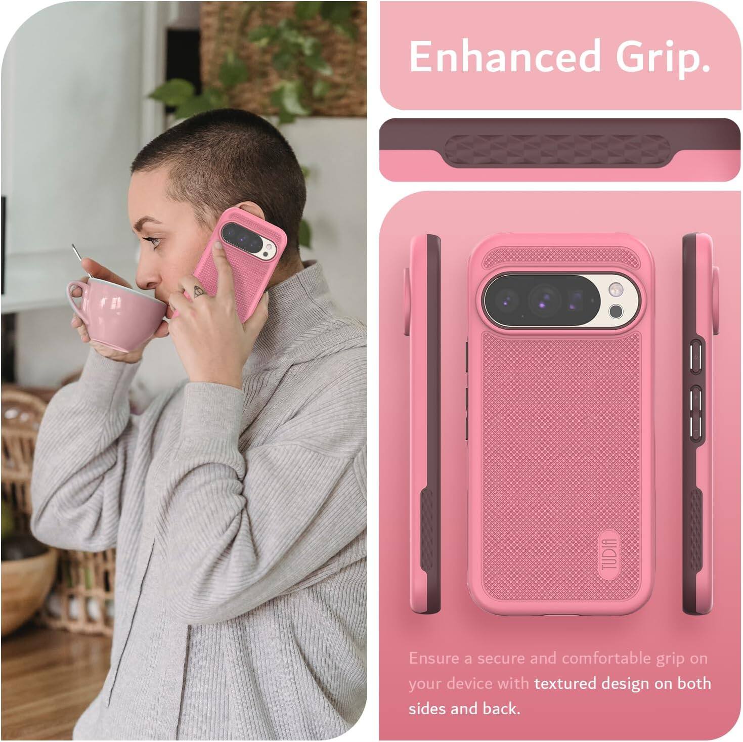 Enhanced Grip.

Ensure a secure and comfortable grip on your device with textured design on both sides and back.