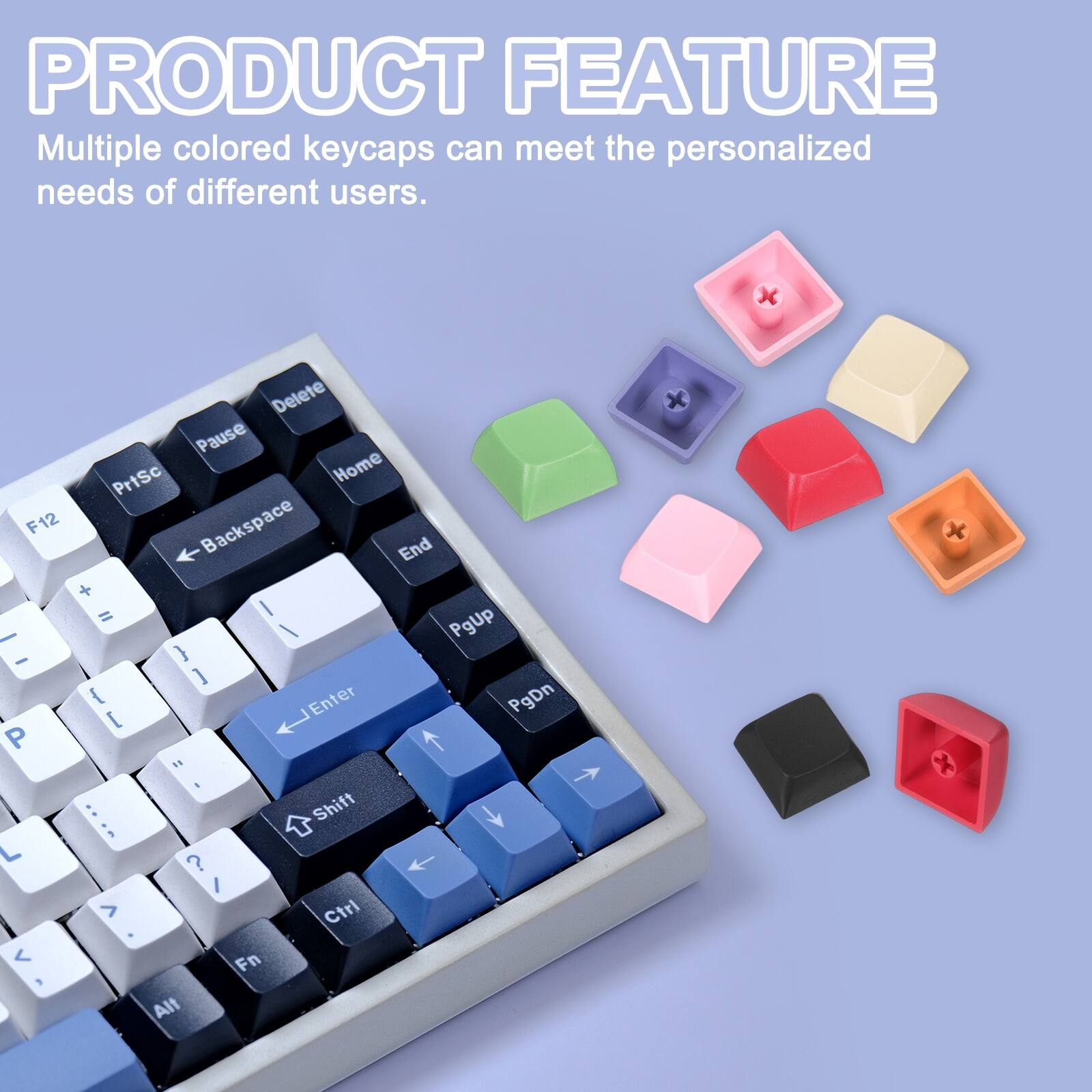 PRODUCT FEATURE  
Multiple colored keycaps can meet the personalized needs of different users.