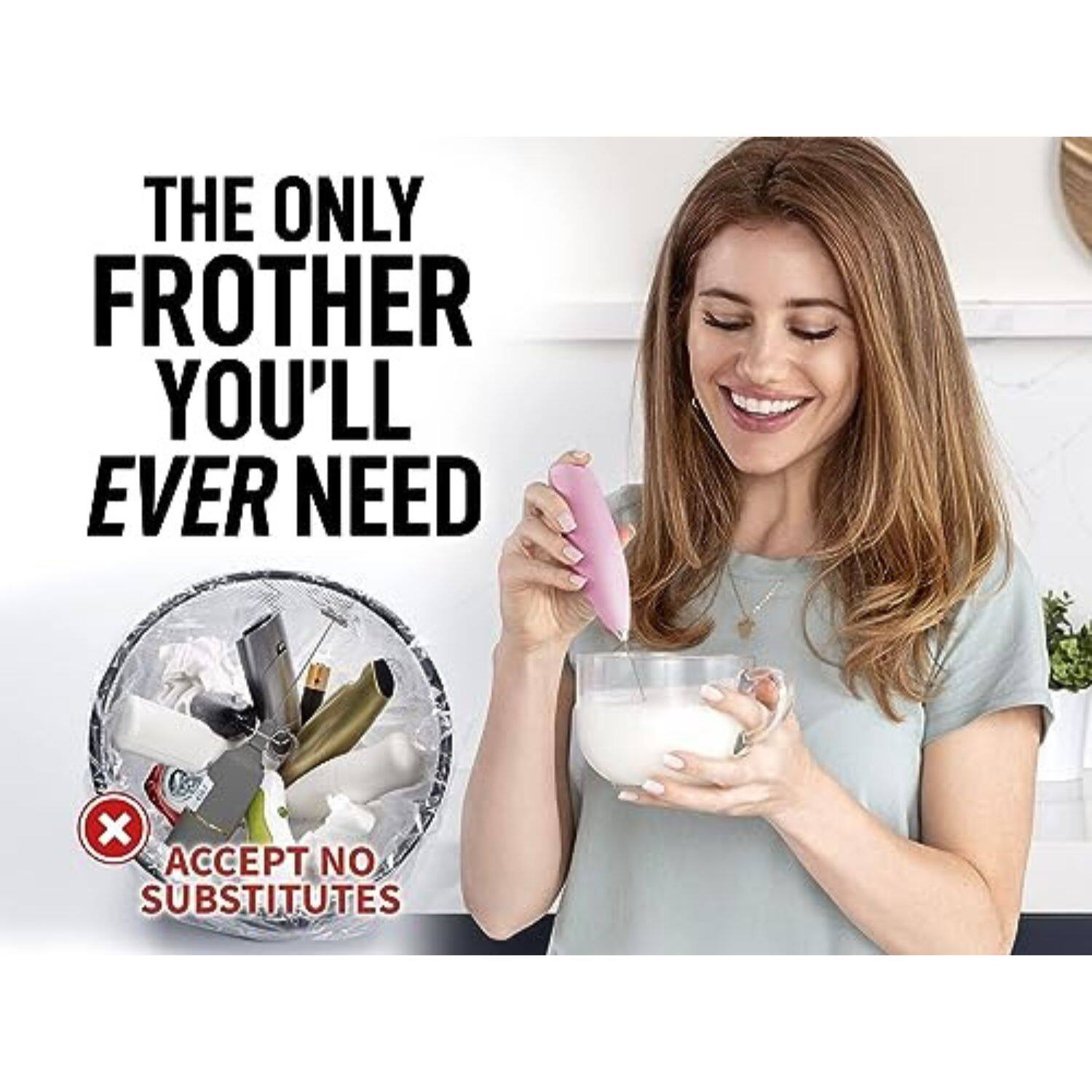 THE ONLY FROTHER YOU'LL EVER NEED  
ACCEPT NO SUBSTITUTES