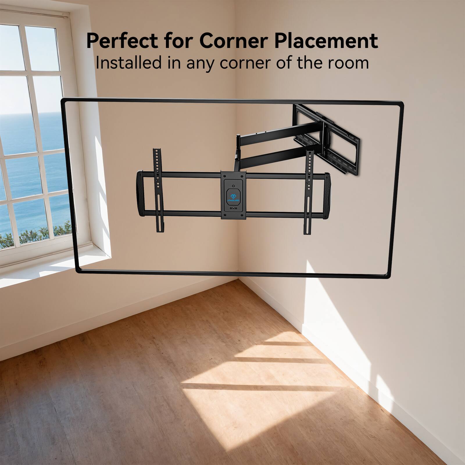 Perfect for Corner Placement  
Installed in any corner of the room
