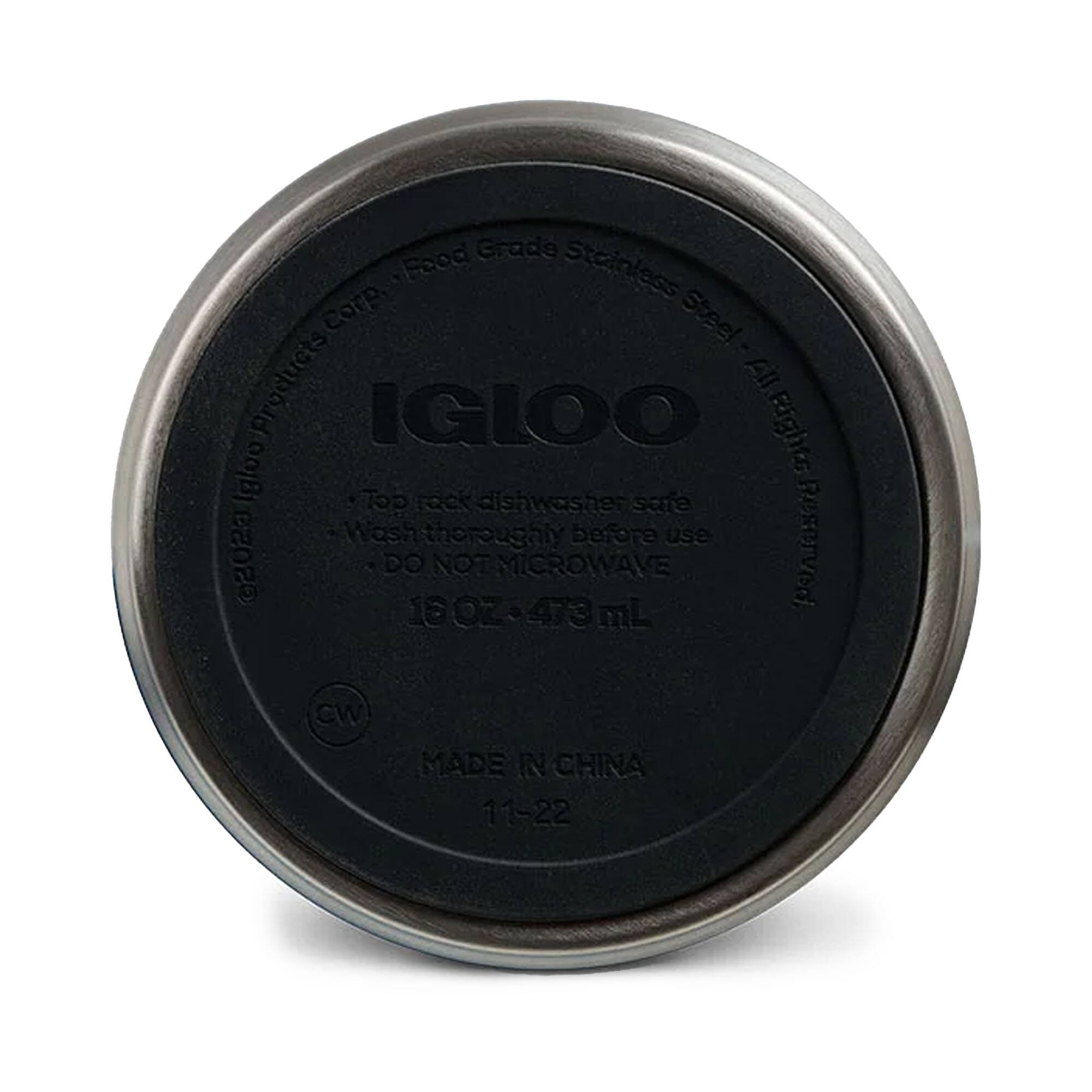 Grade Food Stainless Steel products  
All Rights Reserved  
IGLOO  
Top rack dishwasher safe  
Wash thoroughly before use  
DO NOT MICROWAVE  
16 OZ - 473 mL  
MADE IN CHINA  
11-22