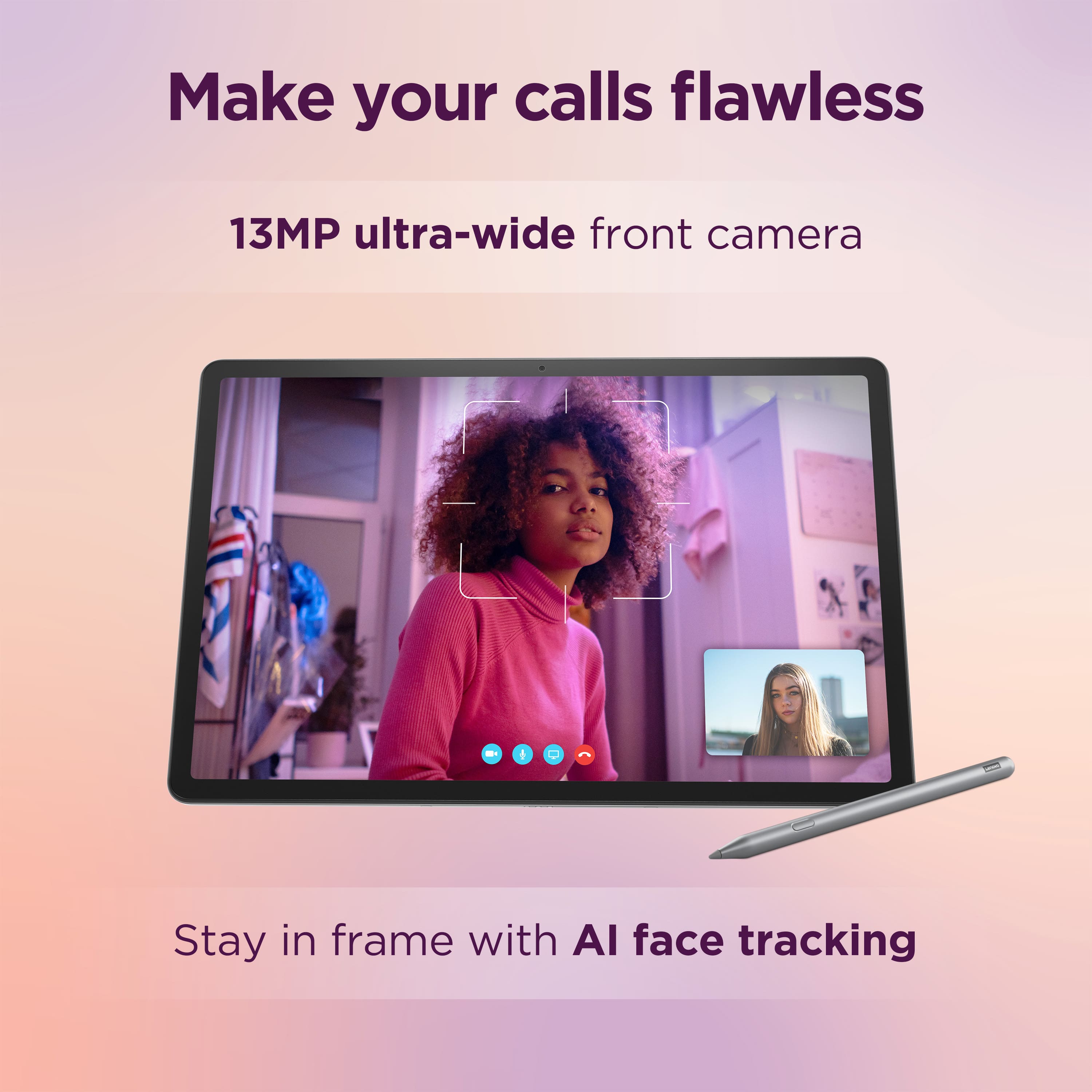 Make your calls flawless with a 13MP ultra-wide front camera and stay in frame with AI face tracking.