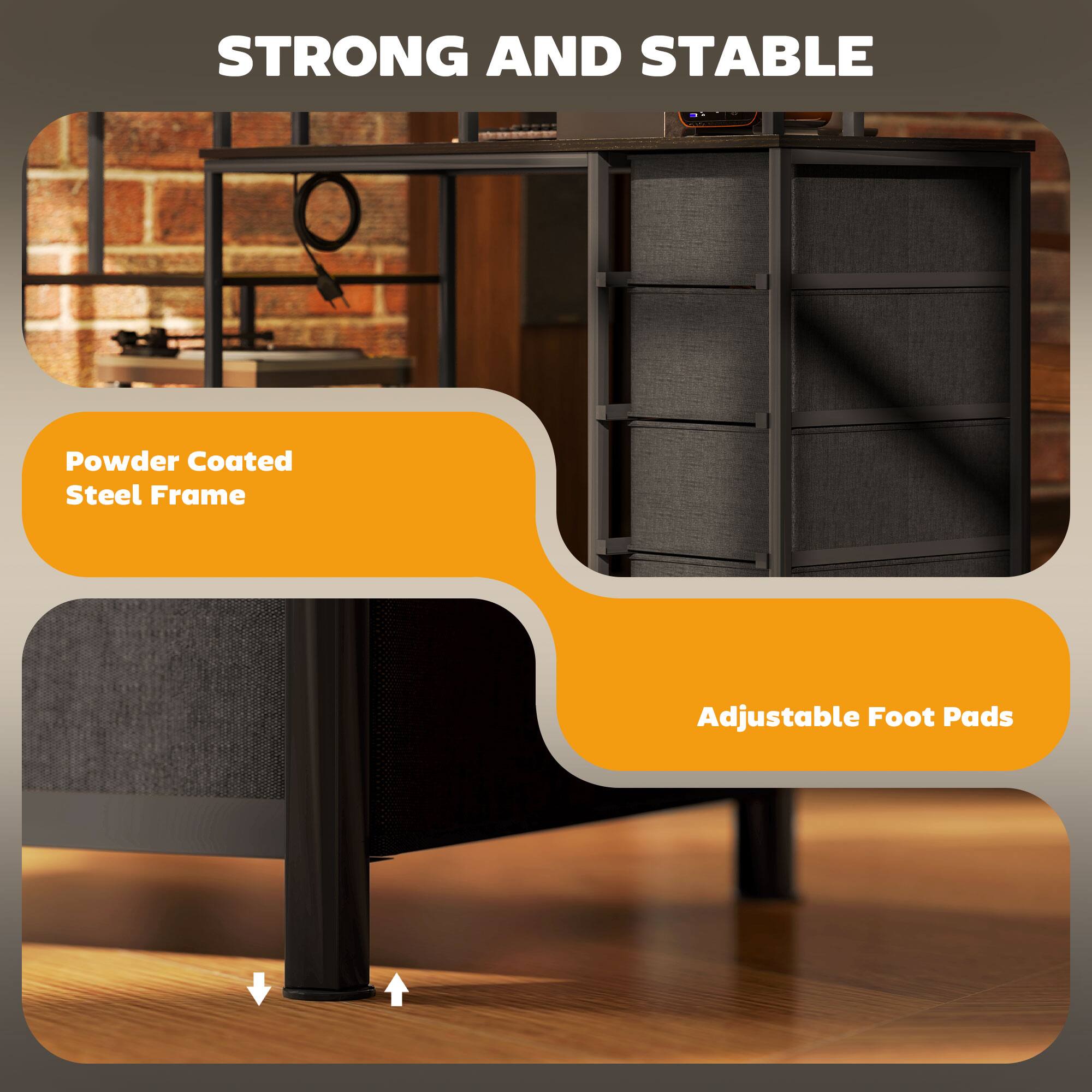 STRONG AND STABLE
Powder Coated Steel Frame
Adjustable Foot Pads